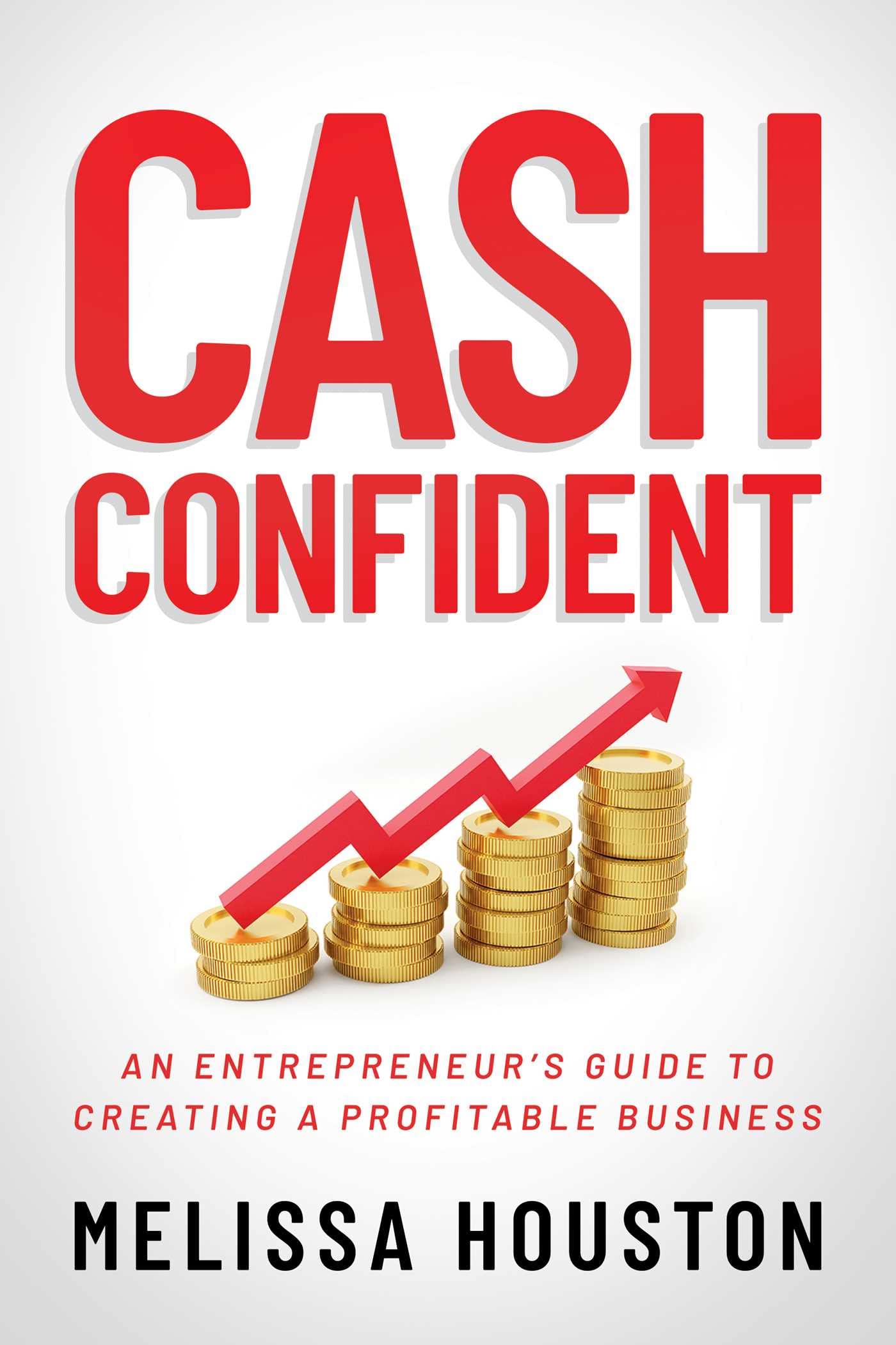 Cash Confident: An Entrepreneur’s Guide to Creating a Profitable Business Business, Finance & Career