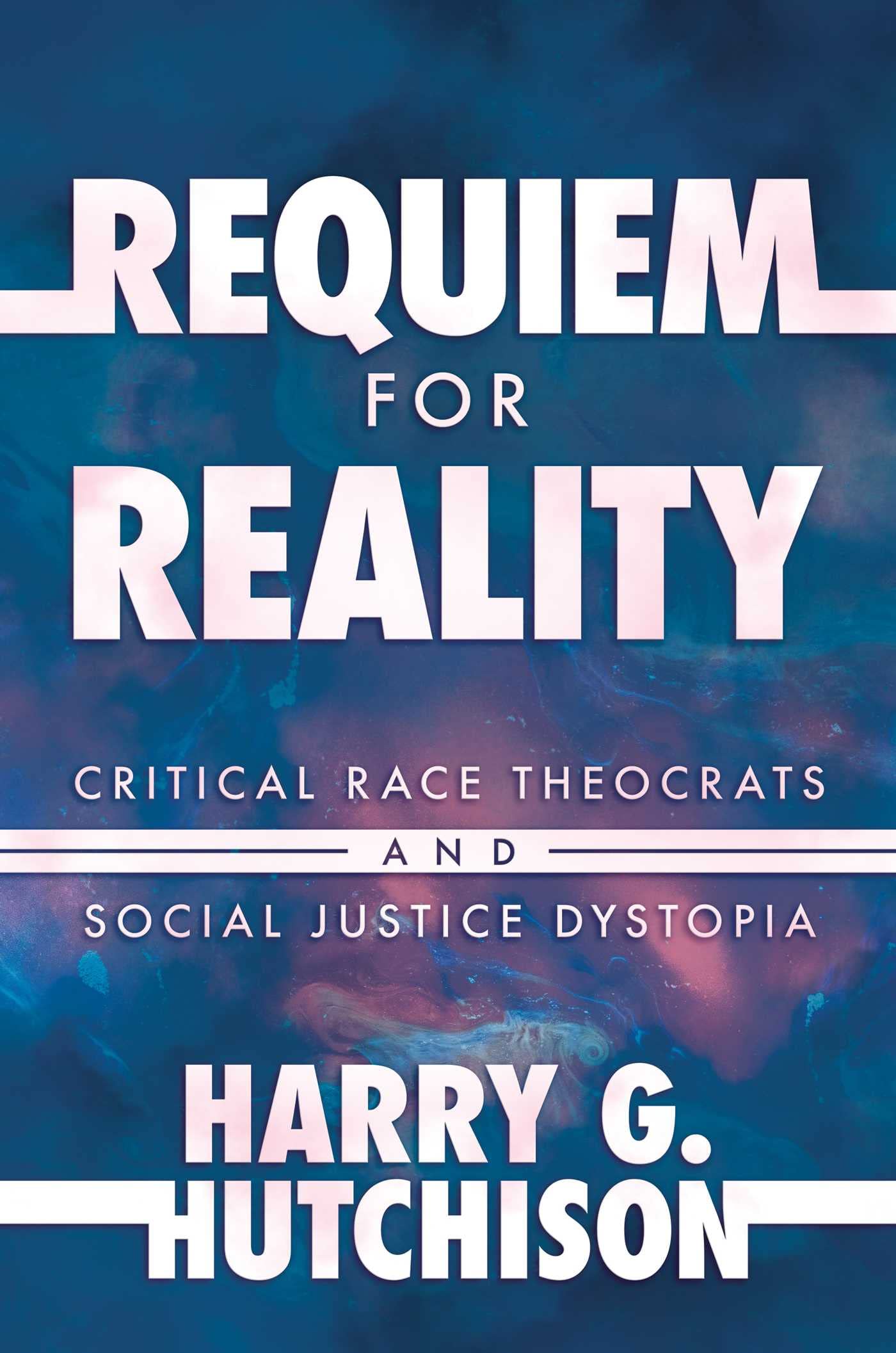 Requiem for Reality: Critical Race Theocrats and Social Justice Dystopia Philosophy