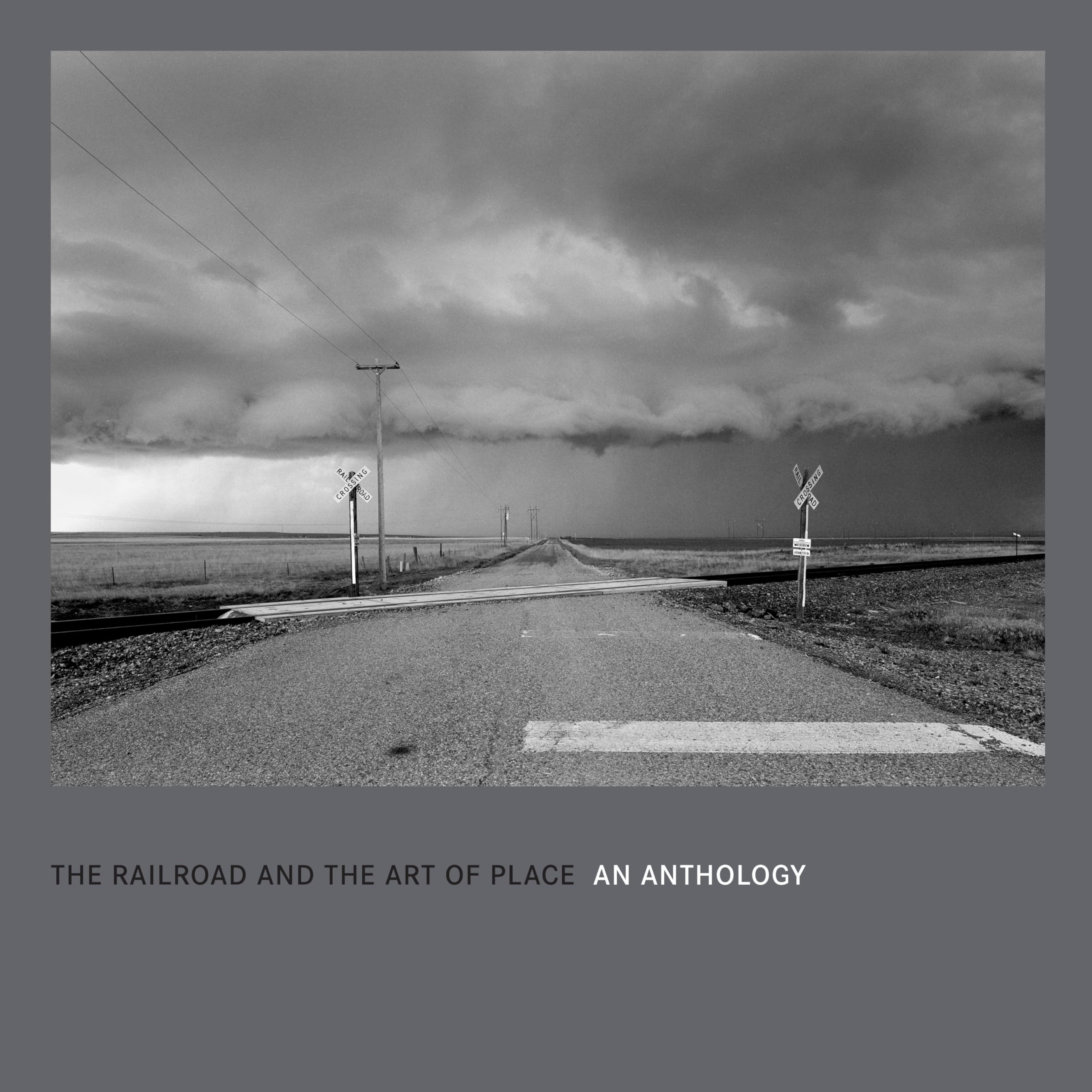 The Railroad and the Art of Place: An Anthology Photography