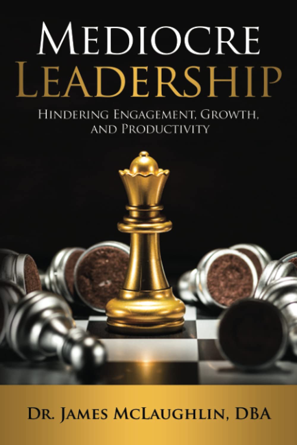 Mediocre Leadership: Hindering Engagement, Growth, and Productivity Business, Finance & Career