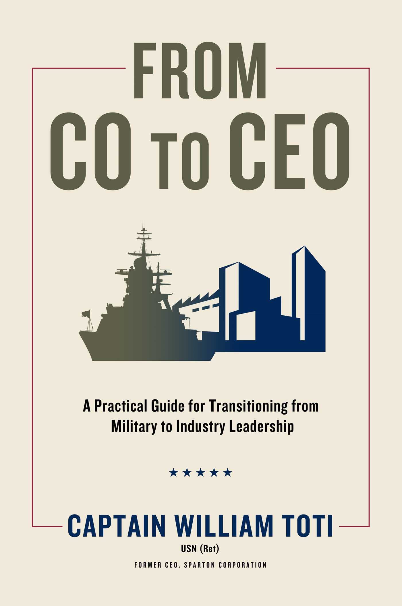 From CO to CEO: A Practical Guide for Transitioning from Military to Industry Leadership Business, Finance & Career