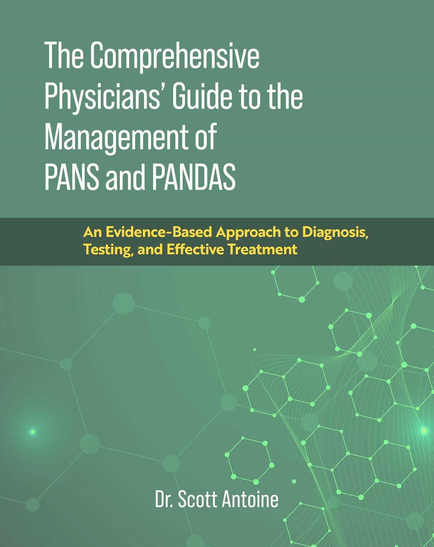 The Comprehensive Physicians' Guide to the Management of PANS and PANDAS: An Evidence-Based Approach to Diagnosis, Testing, and Effective Treatment Medicine