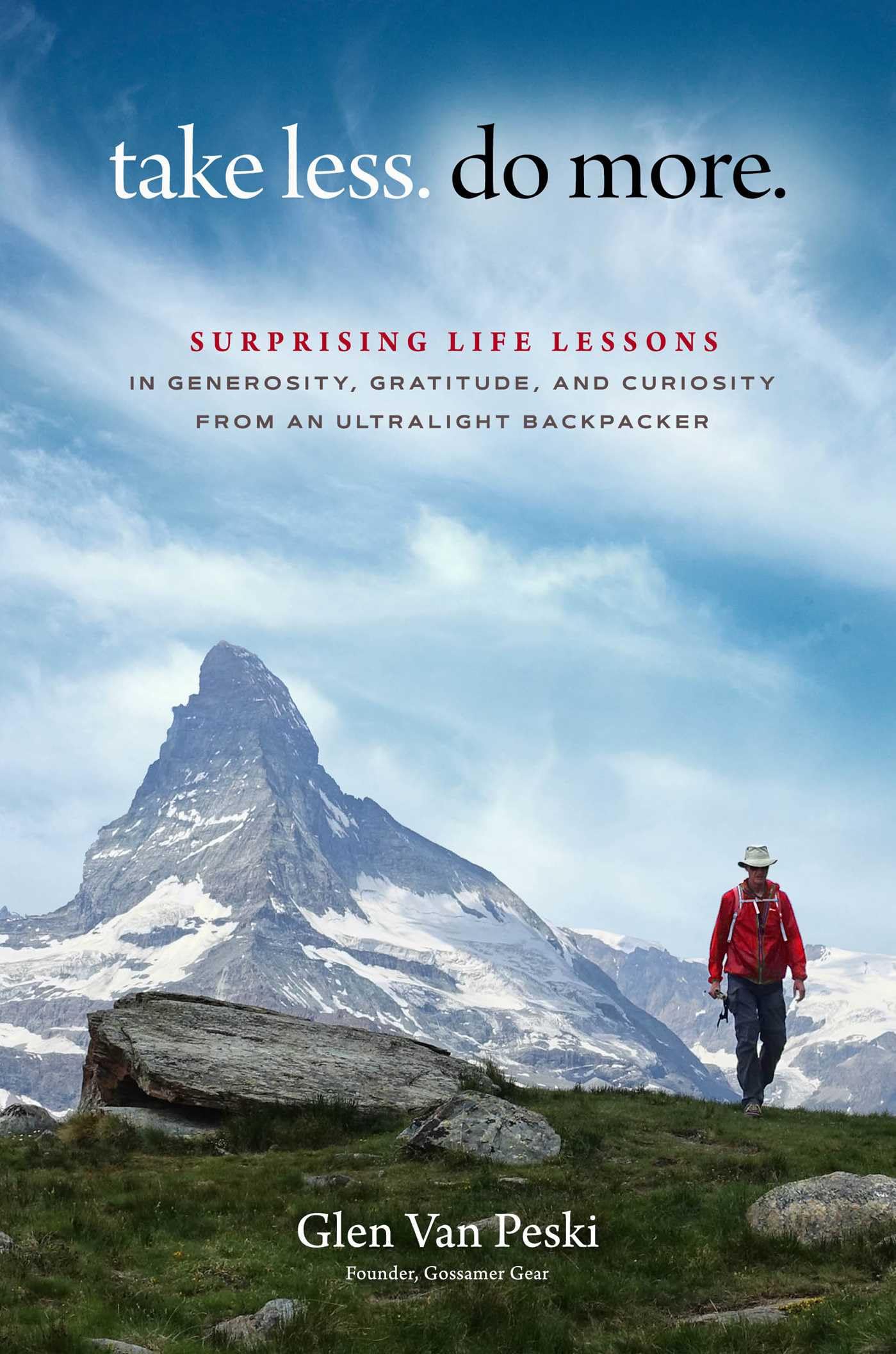 Take Less. Do More.: Surprising Life Lessons in Generosity, Gratitude, and Curiosity from an Ultralight Backpacker book