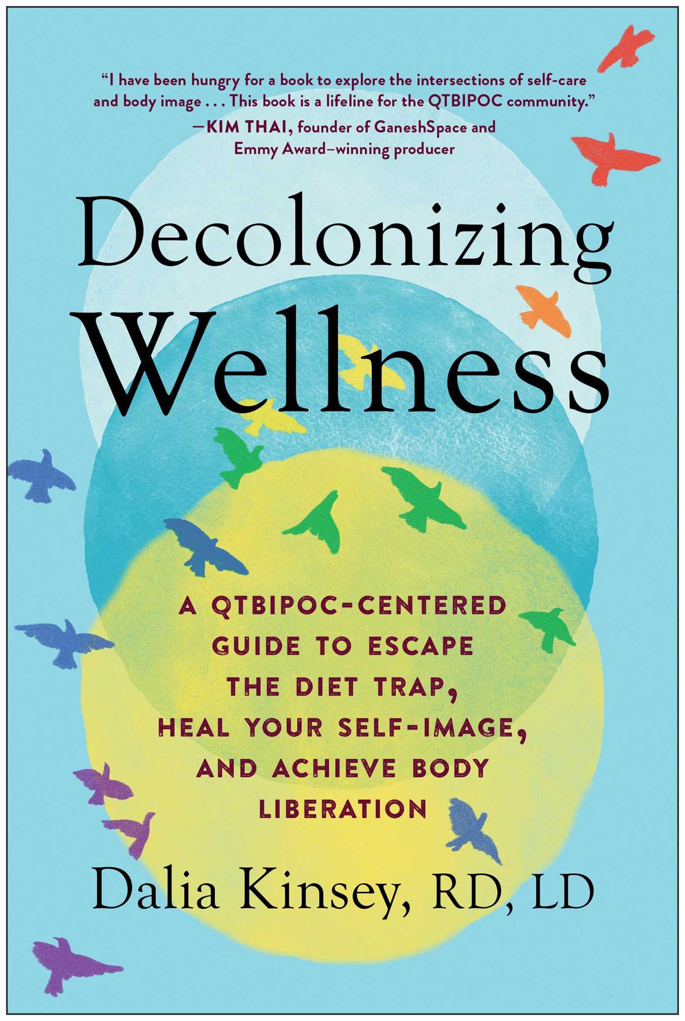 Decolonizing Wellness: A QTBIPOC-Centered Guide to Escape the Diet Trap, Heal Your Self-Image, and Achieve Body Liberation Medicine