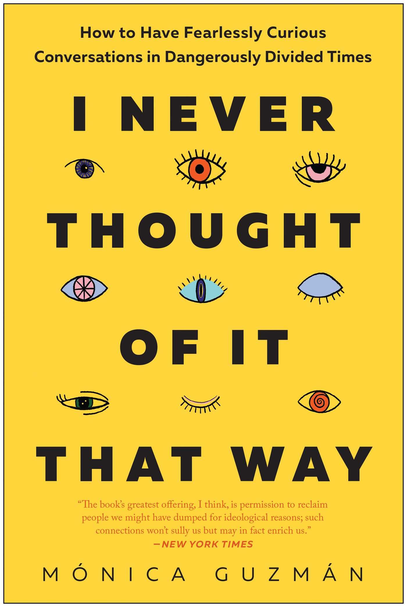 I Never Thought of It That Way: How to Have Fearlessly Curious Conversations in Dangerously Divided Times Books