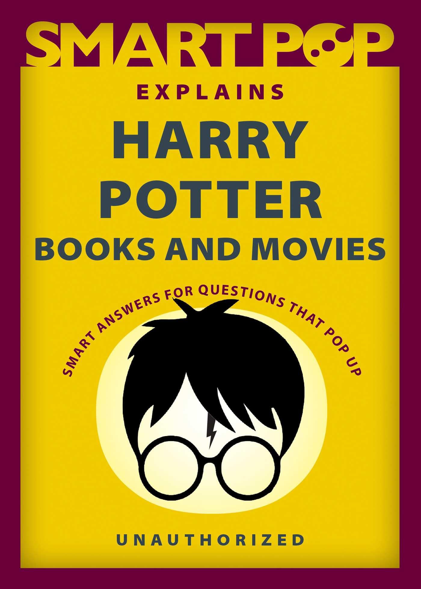 Smart Pop Explains Harry Potter Books and Movies: Smart Answers to Questions That Pop Up Contemporary literature