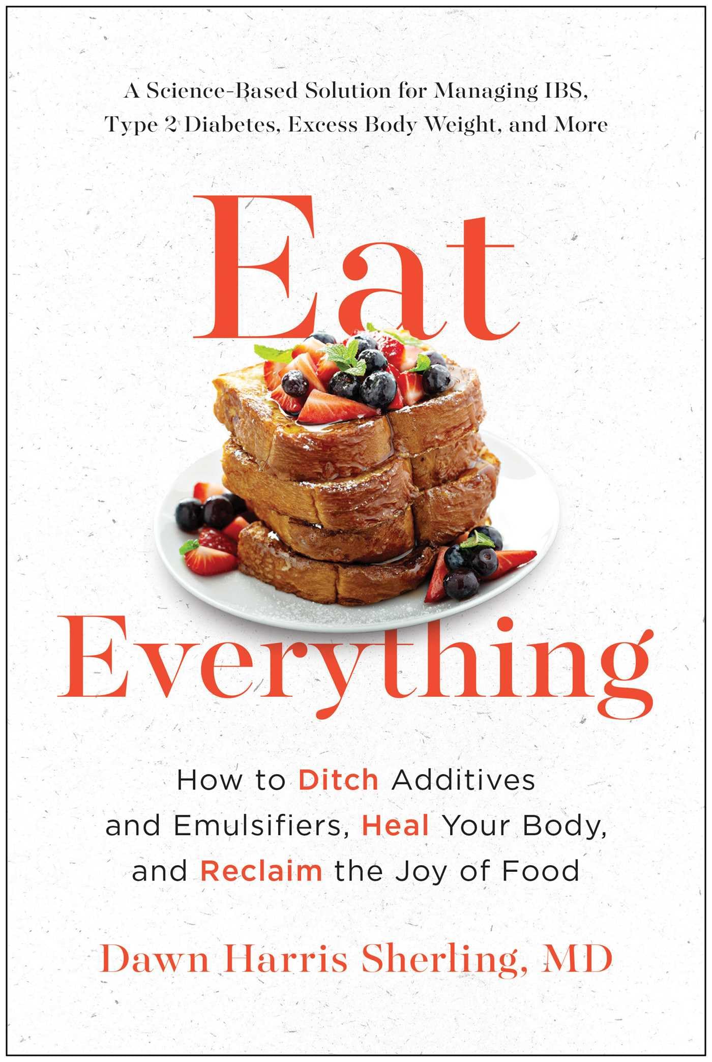 Eat Everything: How to Ditch Additives and Emulsifiers, Heal Your Body, and Reclaim the Joy of Food Medicine