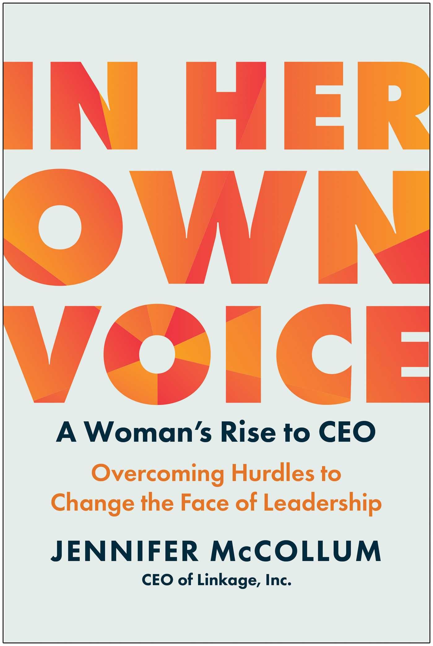 In Her Own Voice: A Woman's Rise to CEO: Overcoming Hurdles to Change the Face of Leadership Books