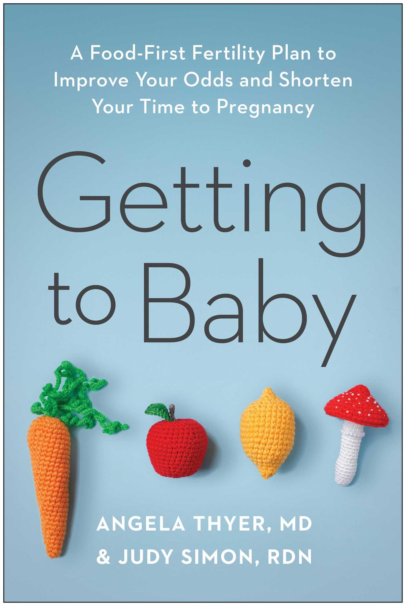 Getting to Baby: A Food-First Fertility Plan to Improve Your Odds and Shorten Your Time to Pregnancy Medicine