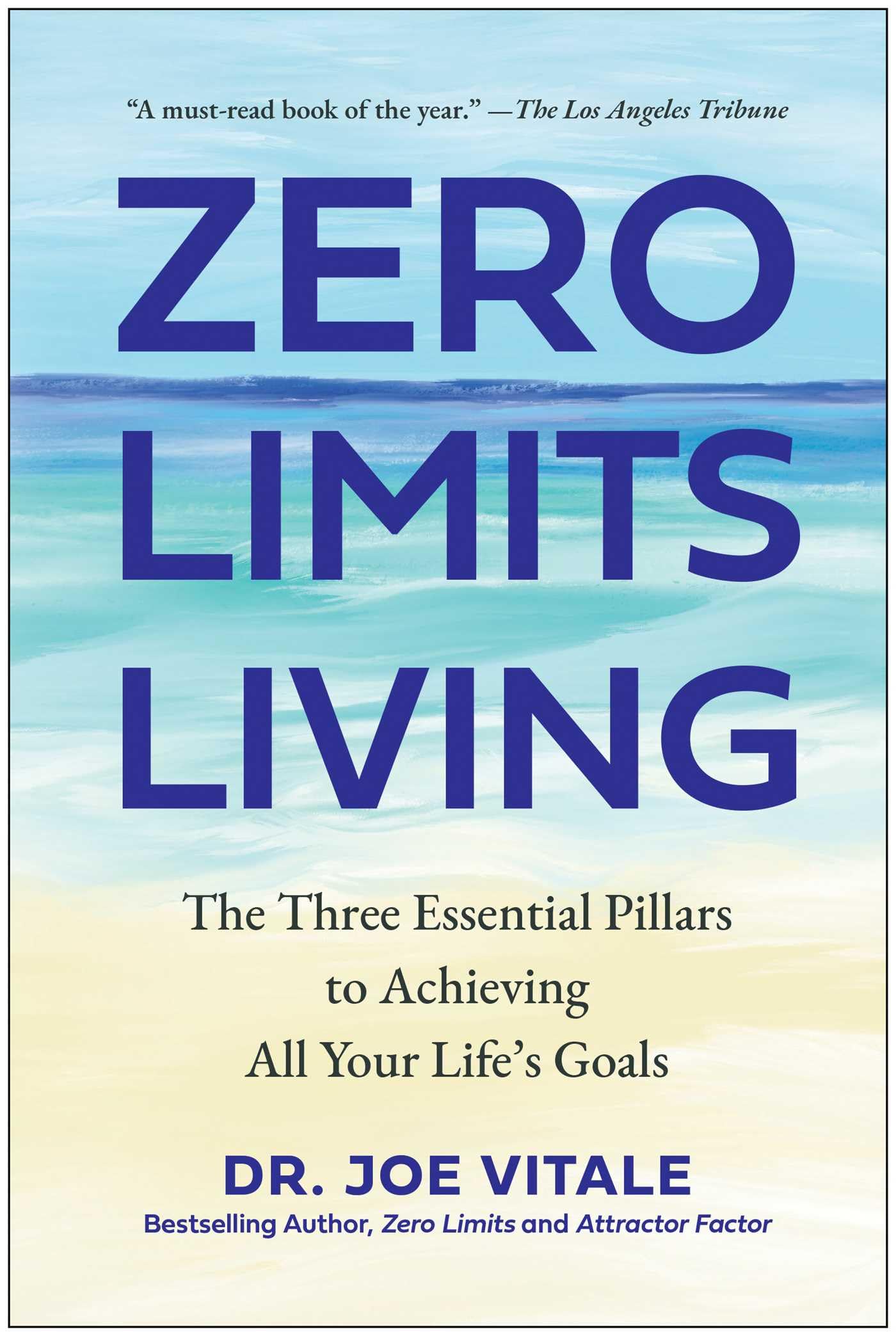 Zero Limits Living: The Three Essential Pillars to Achieving All Your Life's Goals Business, Finance & Career