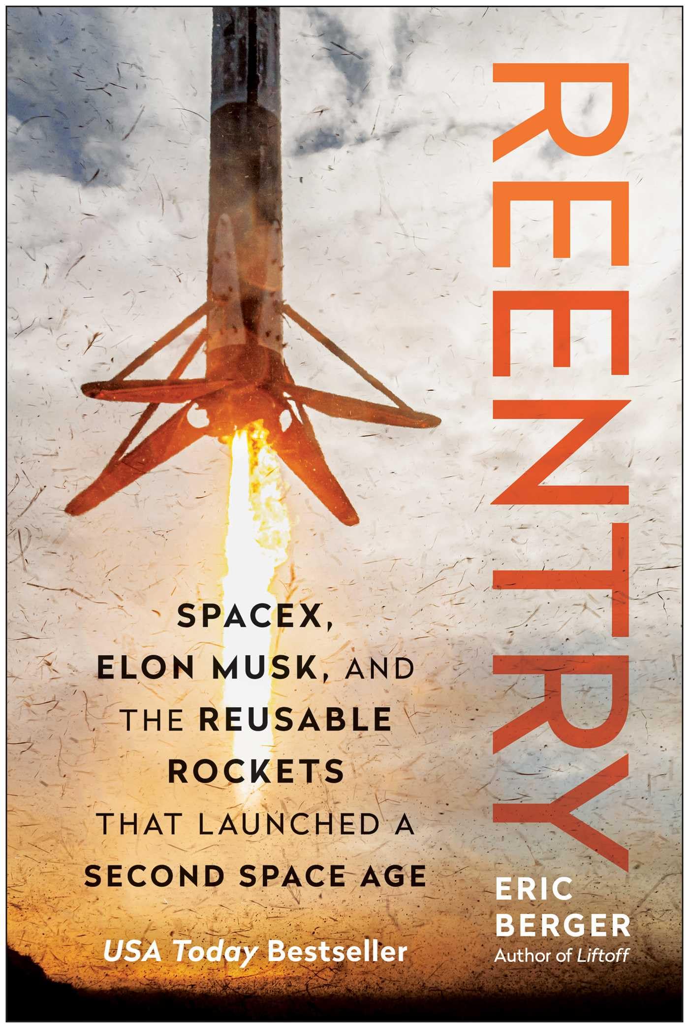 Reentry: SpaceX, Elon Musk, and the Reusable Rockets that Launched a Second Space Age Science
