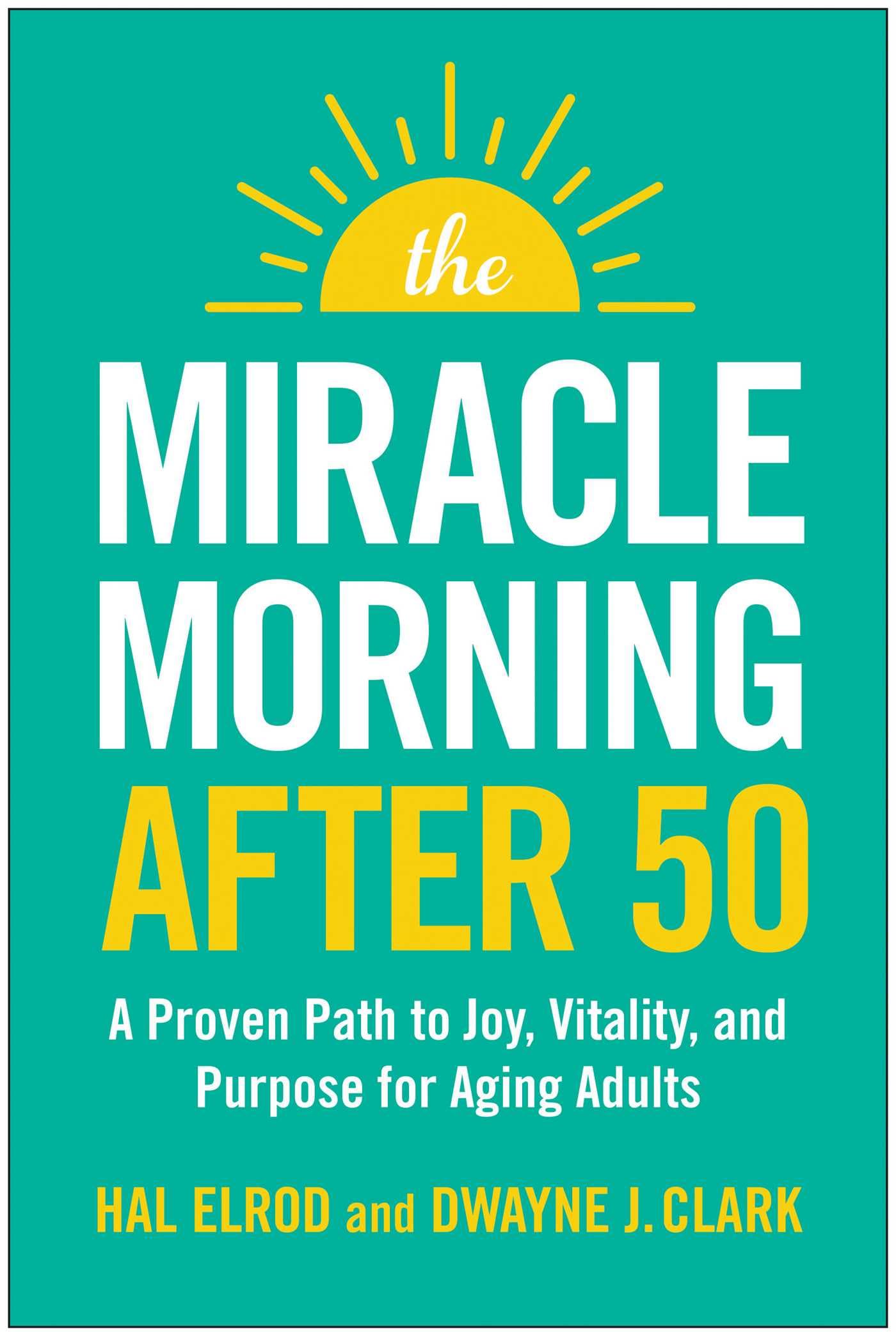 The Miracle Morning After 50: A Proven Path to Joy, Vitality, and Purpose for Aging Adults Business, Finance & Career