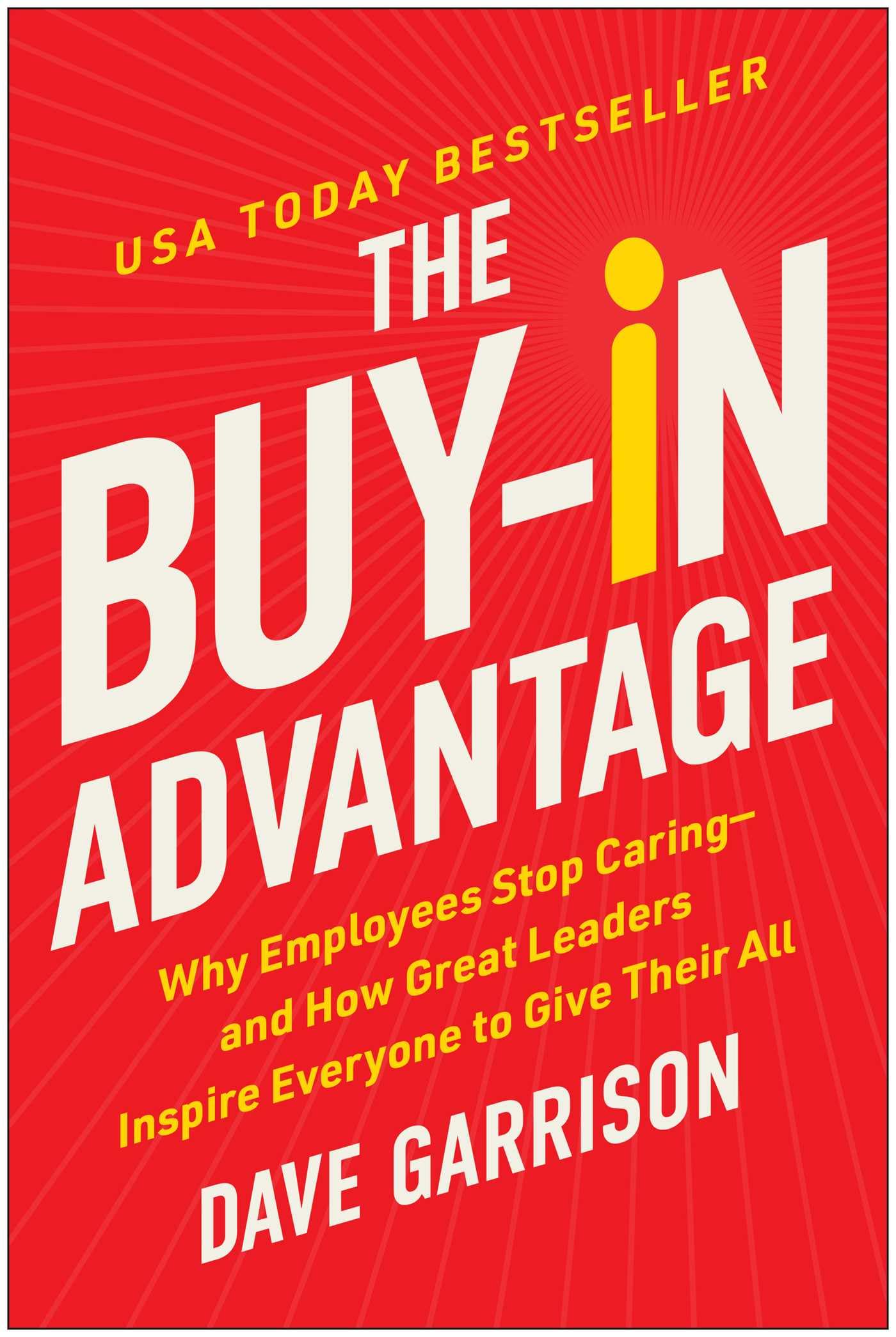 The Buy-In Advantage: Why Employees Stop Caring ― and How Great Leaders Inspire Everyone to Give Their All Business, Finance & Career