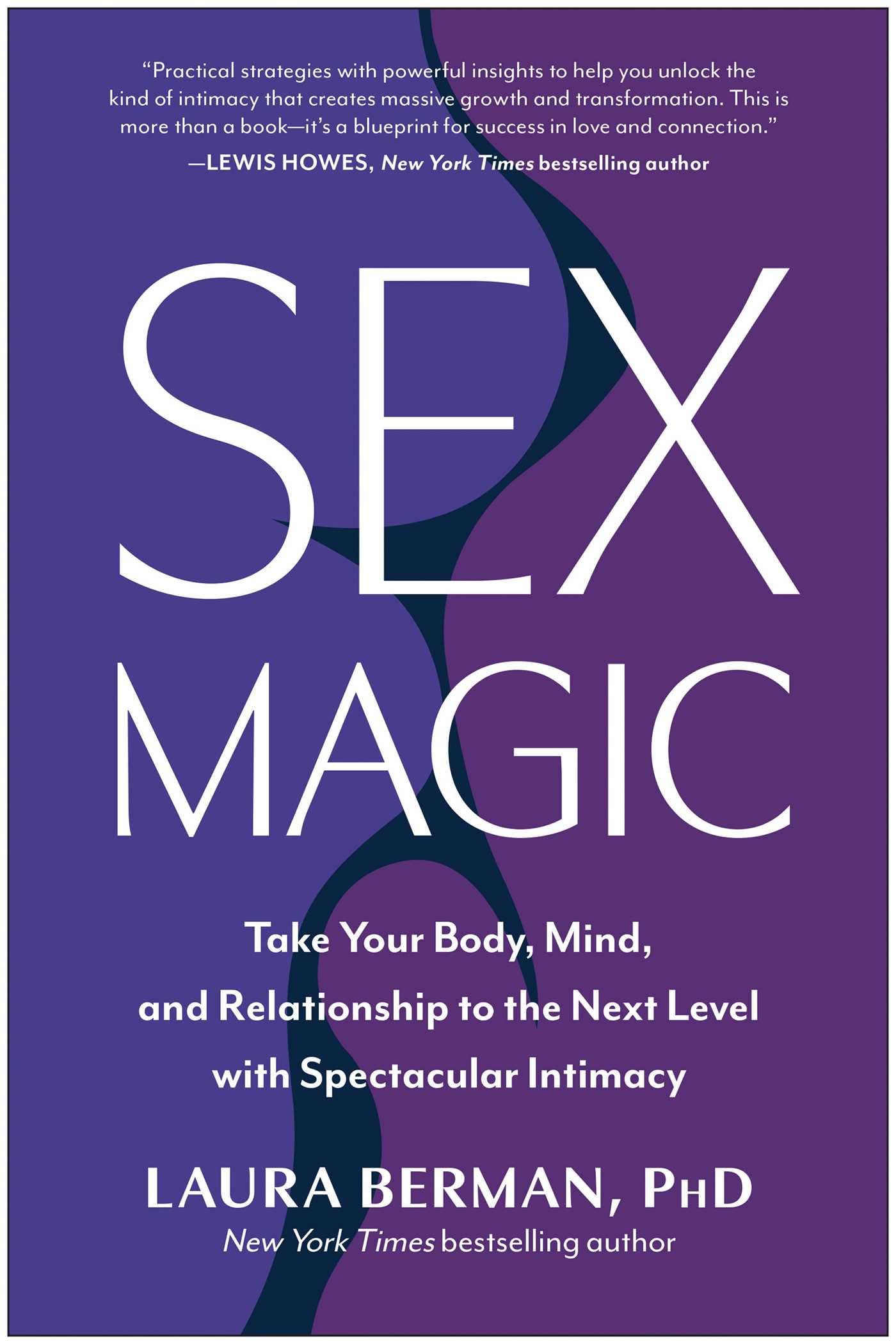 Sex Magic: Take Your Body, Mind, and Relationship to the Next Level with Spectacular Intimacy Eroticism