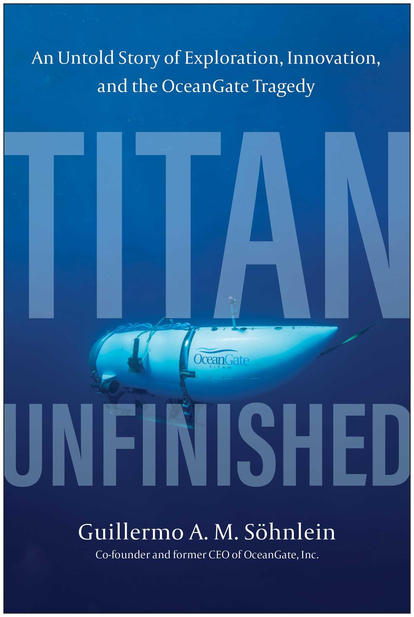 Titan Unfinished: An Untold Story of Exploration, Innovation, and the OceanGate Tragedy Science