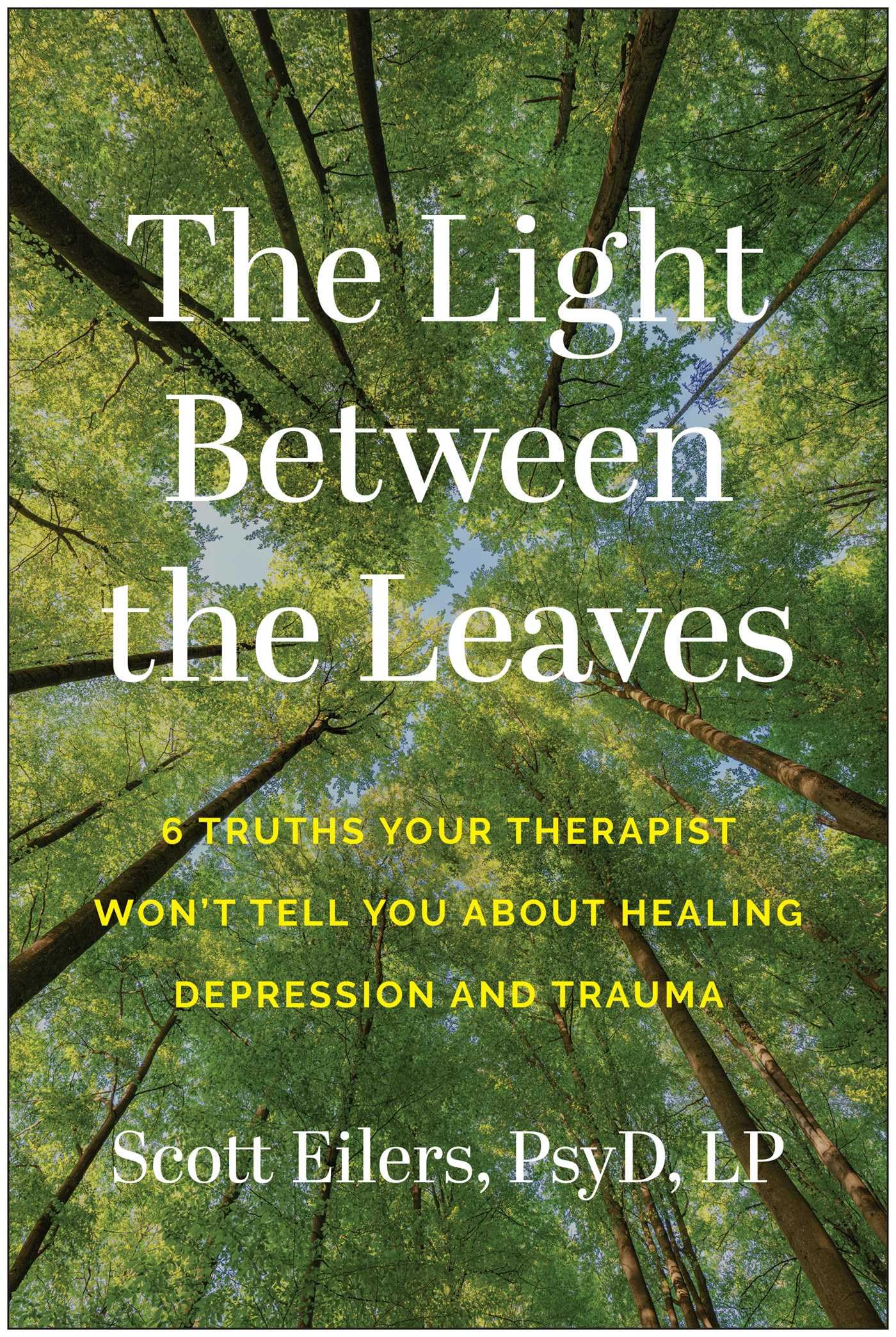 The Light Between the Leaves: 6 Truths Your Therapist Won't Tell You About Healing Depression and Trauma Medicine