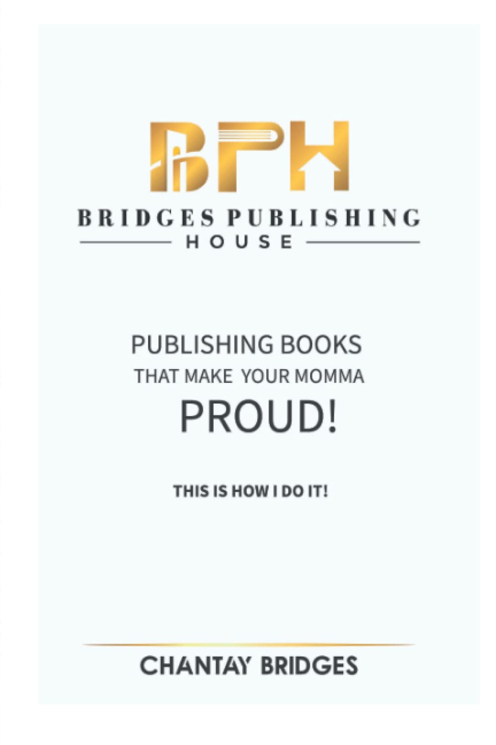 Publishing Books That Make Your Momma Proud: This Is How I Do It Learning & Reference