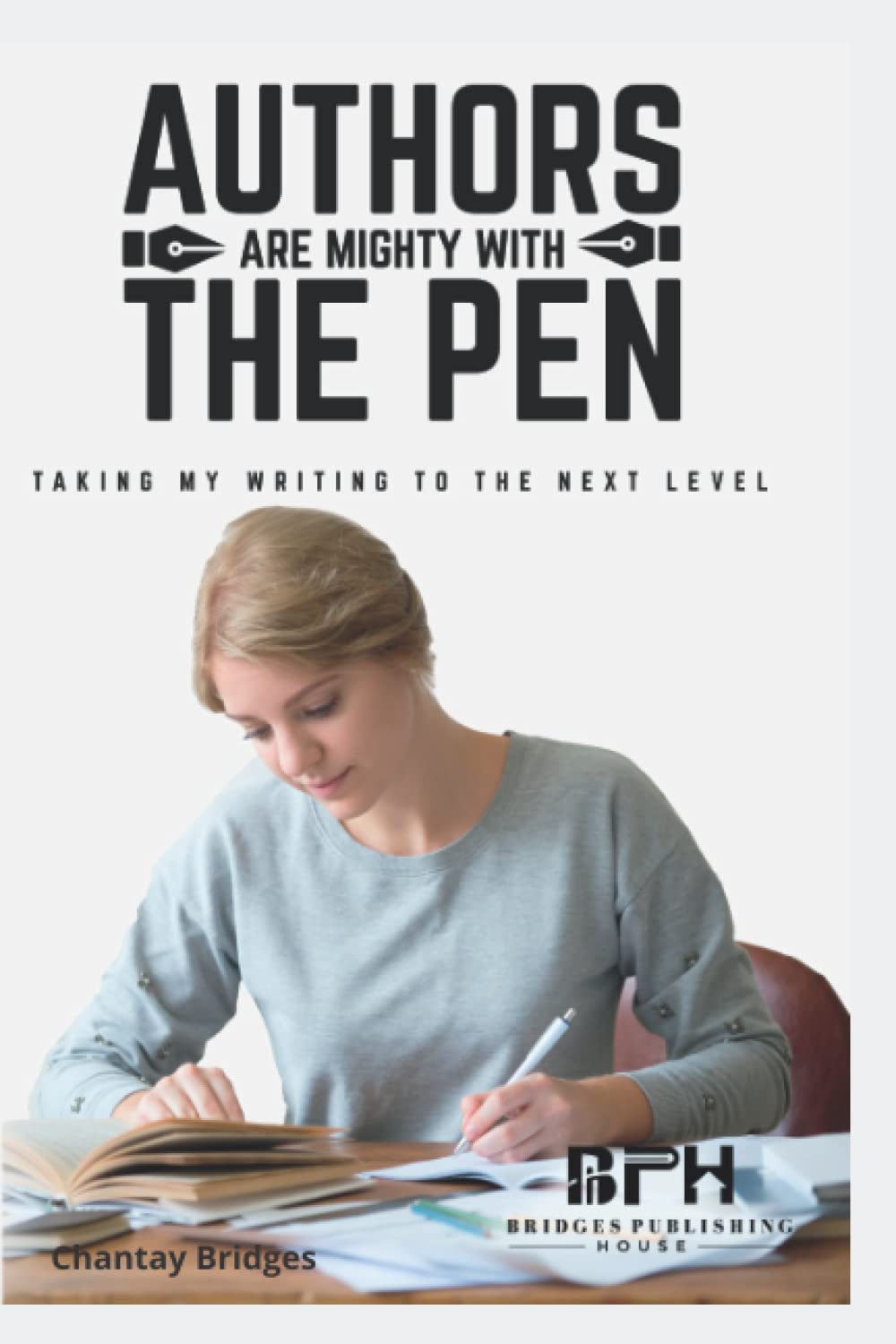 Authors Are Mighty With The Pen: Taking My Writing To The Next Level Learning & Reference