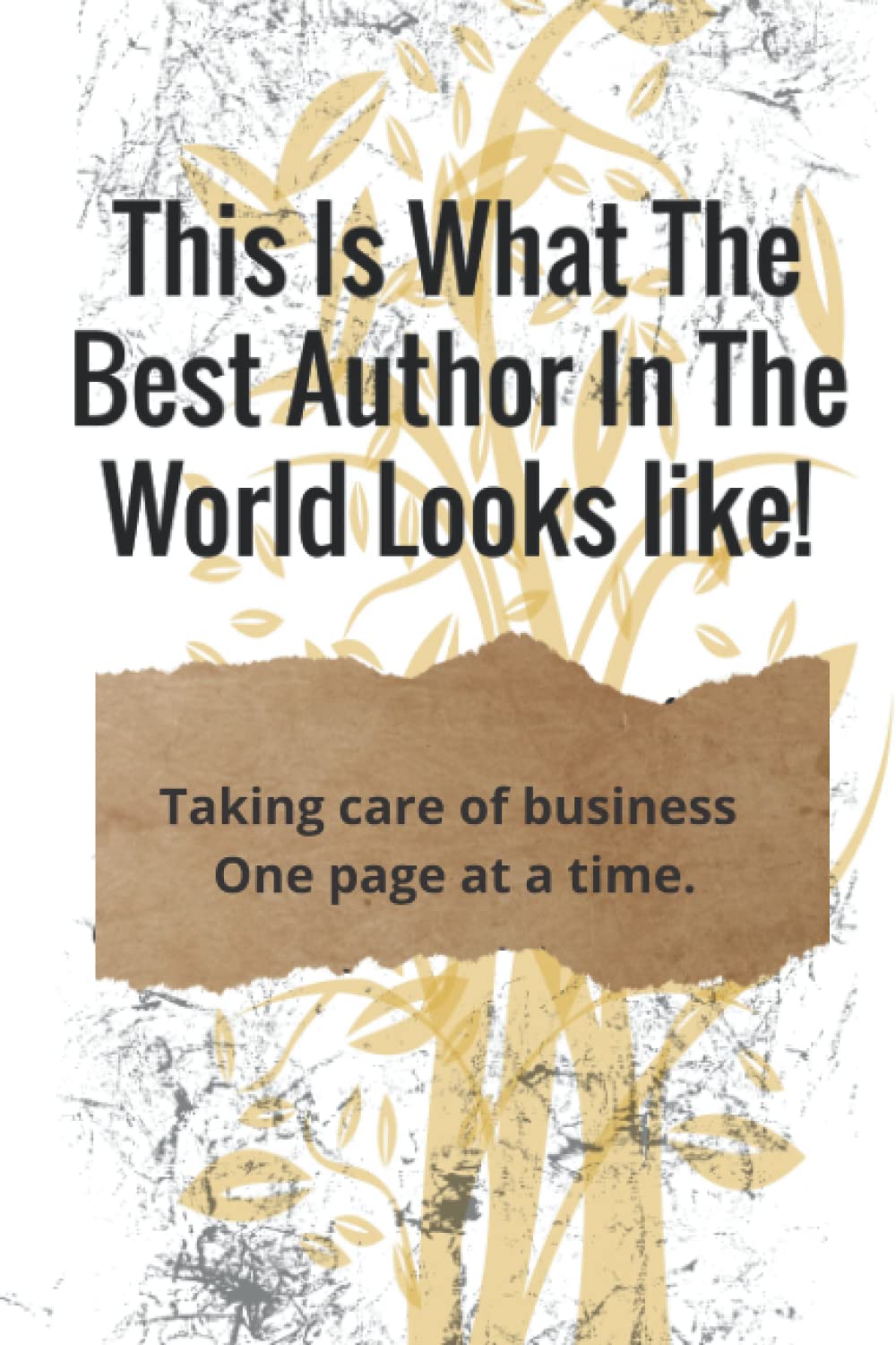 This Is What The Best Author In The World Looks Like!: Taking Care of Business One Page At A Time Learning & Reference