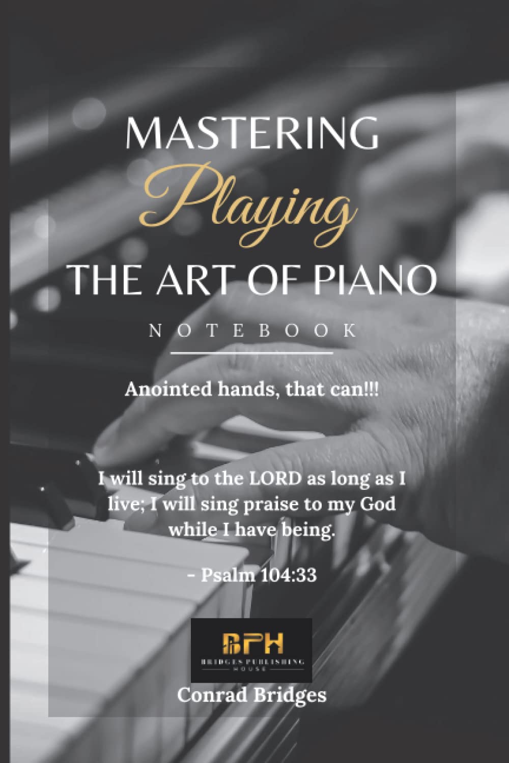 MASTERING, PLAYING, THE ART OF PIANO: Anointed hands that can Arts & Music