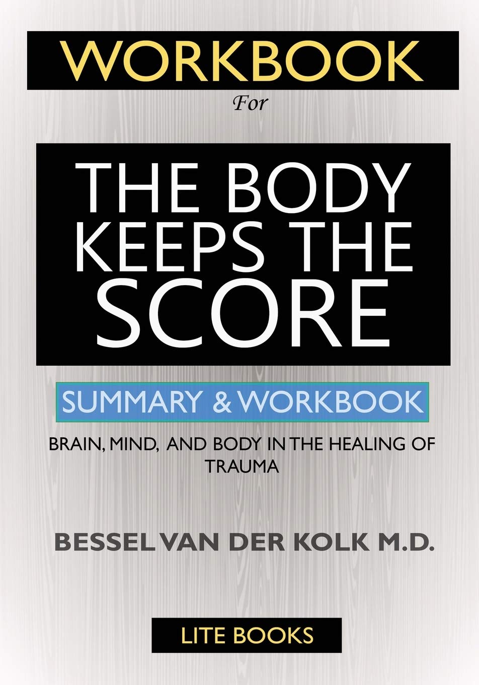 WORKBOOK For The Body Keeps the Score: : Brain, Mind, and Body in the Healing of Trauma Medicine
