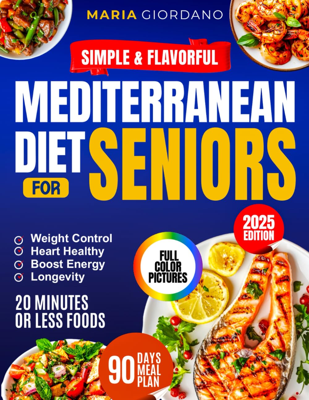 Simple & Flavorful Mediterranean Diet Cookbook for Seniors: Boost Energy, Control Weight & Age with Confidence — Complete Science-Backed Guide with Quick, Healthy Recipes Anyone Can Make Health, Nutrition & Fitness