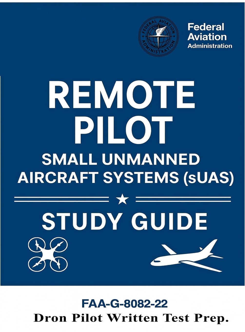Remote Pilot - Small Unmanned Aircraft Systems (sUAS) Study Guide FAA-G-8082-22 Leisure, Home & Garden