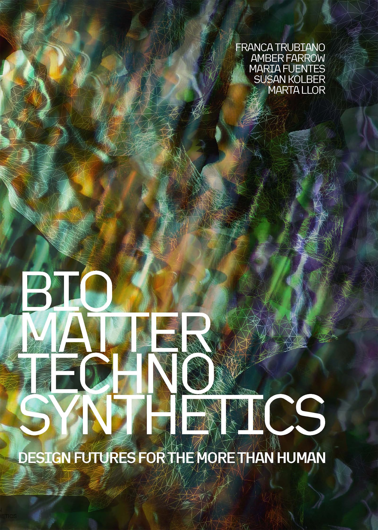 Bio/Matter/techno/synthetics: Design Futures for the More Than Human Architecture