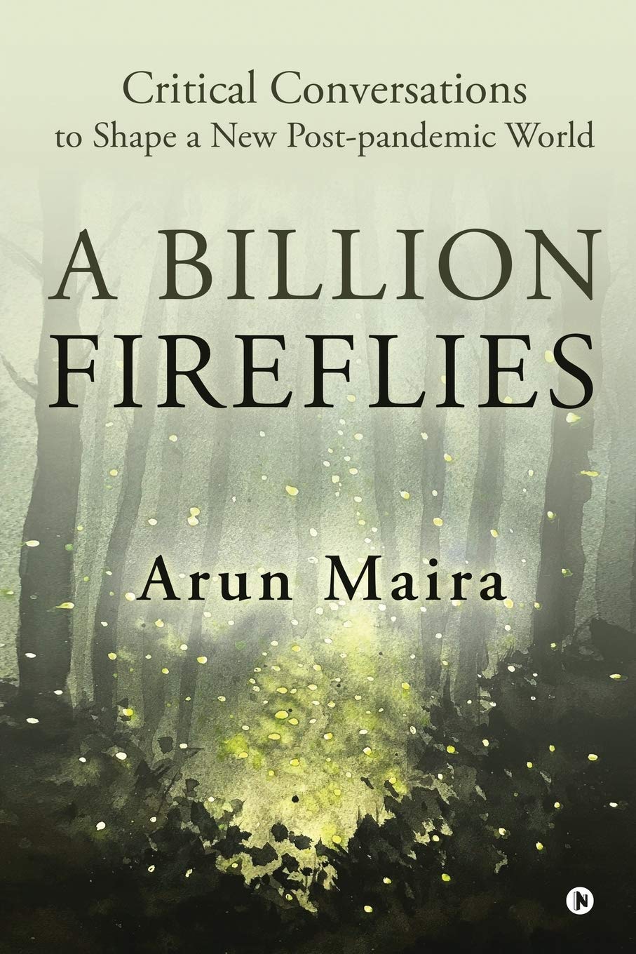 A Billion Fireflies: Critical Conversations to Shape a New Post-pandemic World Business, Finance & Career