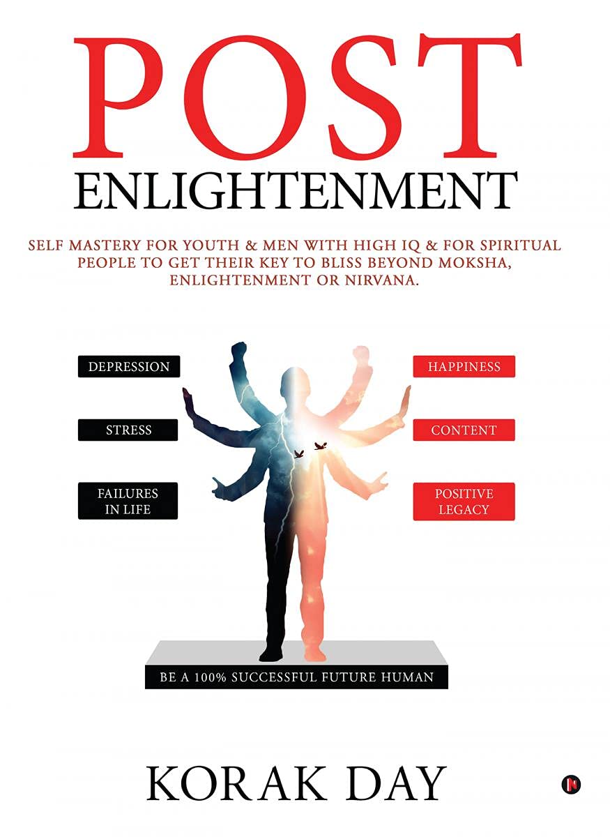 POST ENLIGHTENMENT: SELF MASTERY FOR YOUTH & MEN WITH HIGH IQ & FOR SPIRITUAL PEOPLE TO GET THEIR KEY TO BLISS BEYOND MOKSHA, ENLIGHTENMENT OR NIRVANA. Self-help
