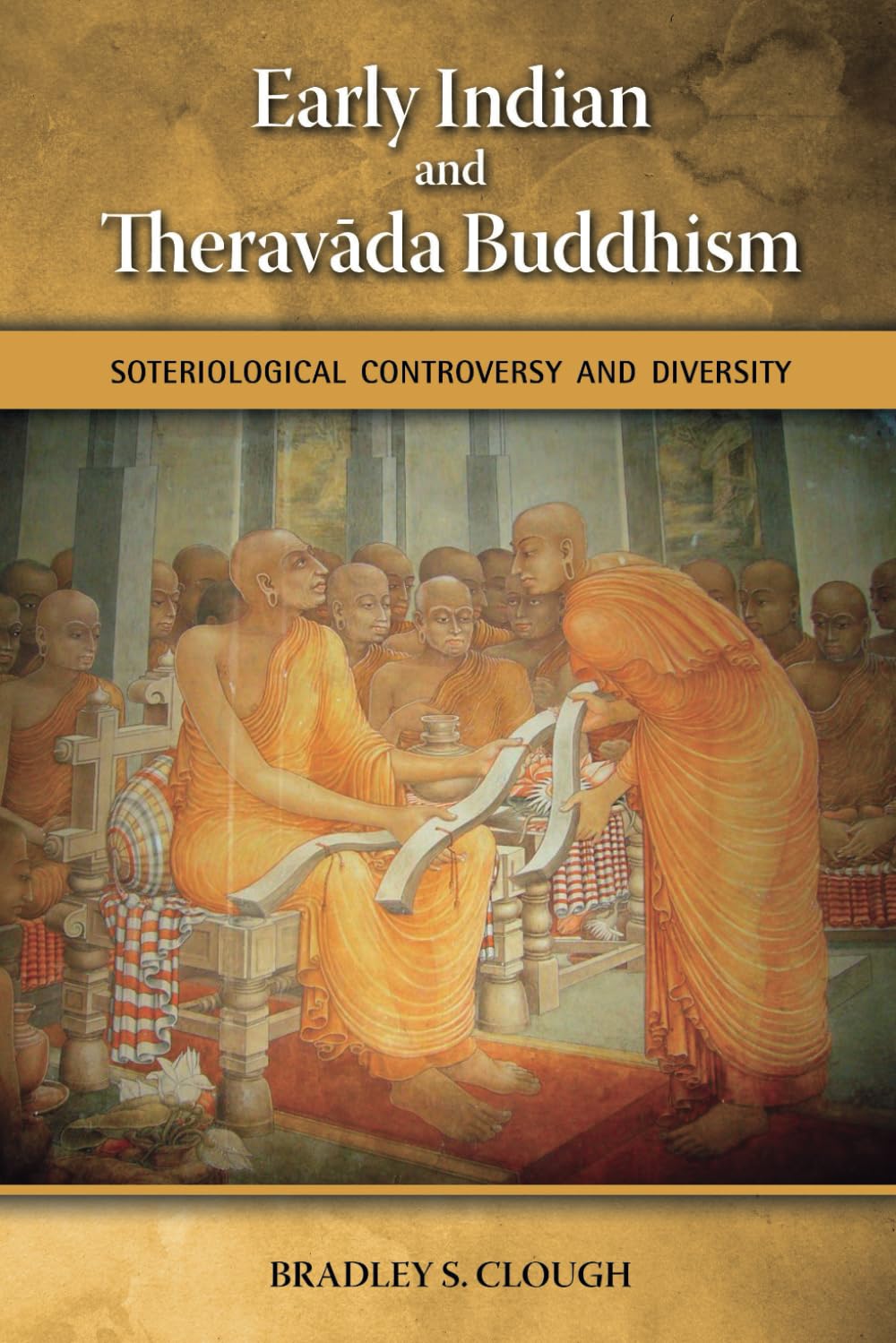 Early Indian and Theravada Buddhism: Soteriological Controversy and Diversity Religion & Esotericism