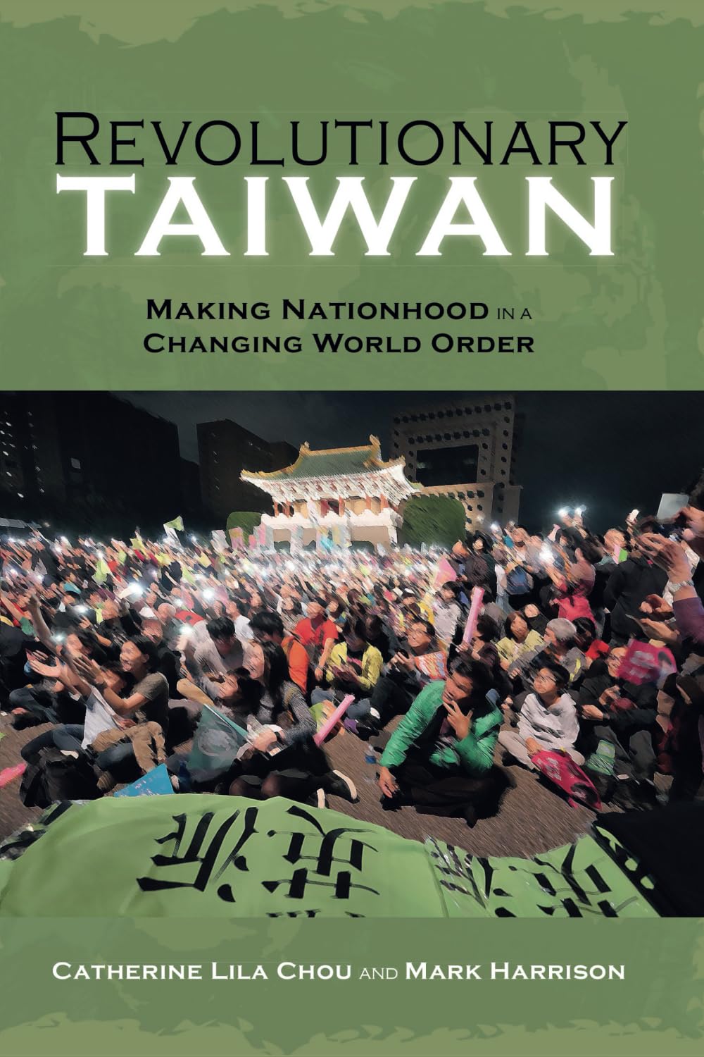 Revolutionary Taiwan: Making Nationhood in a Changing World Order (Cambria Sinophone World Series) Politics & History