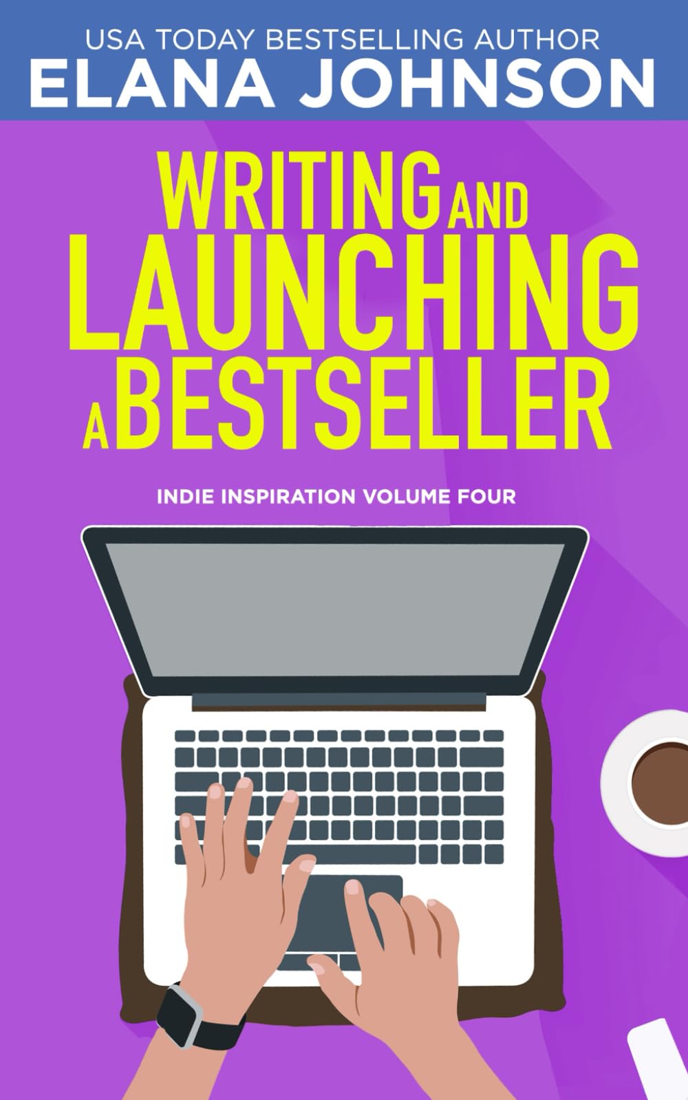 Writing and Launching a Bestseller (Indie Inspiration™ for Self-Publishers, Band 4) Contemporary literature