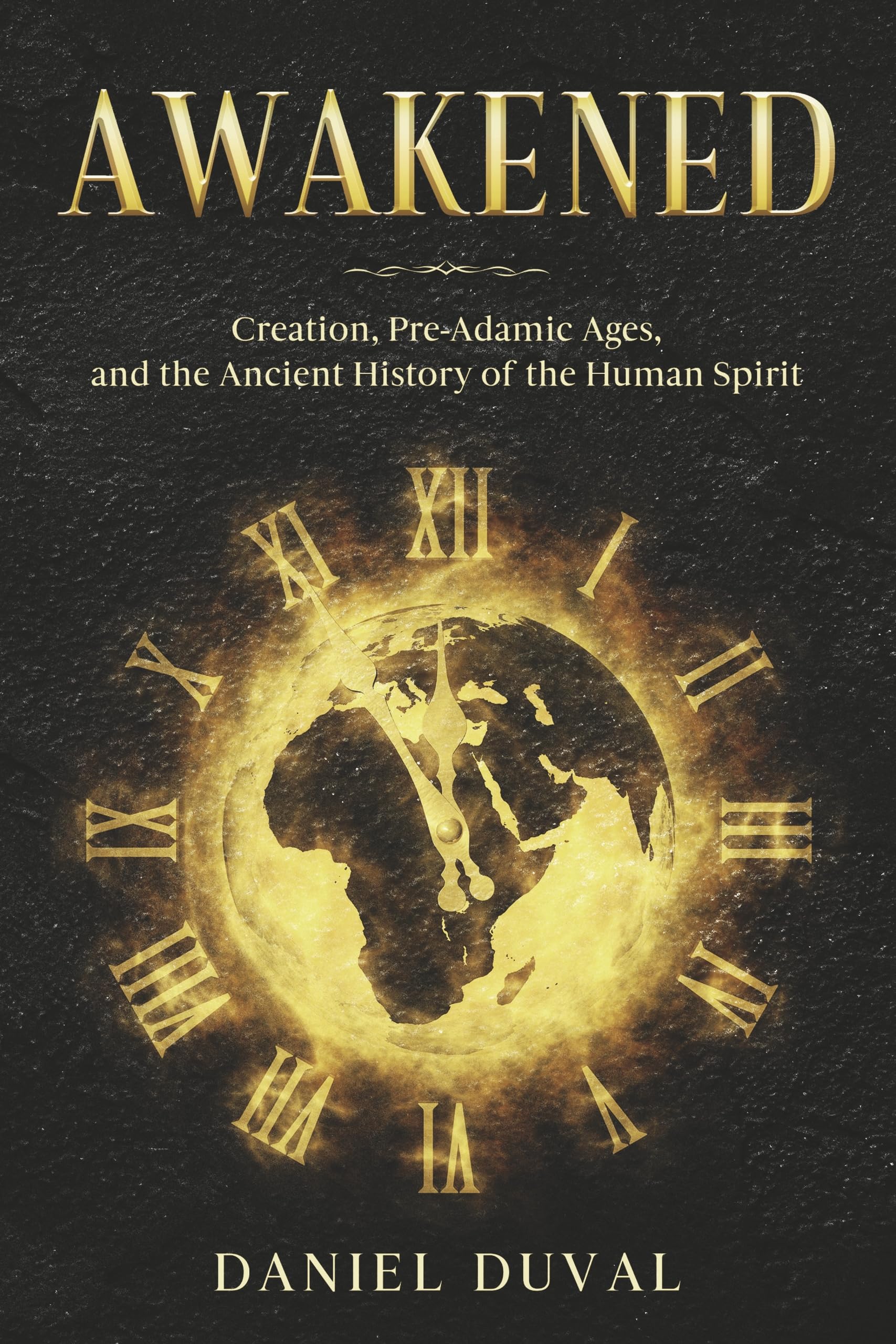 Awakened: Creation, Pre-Adamic Ages, and the Ancient History of the Human Spirit Religion & Esotericism