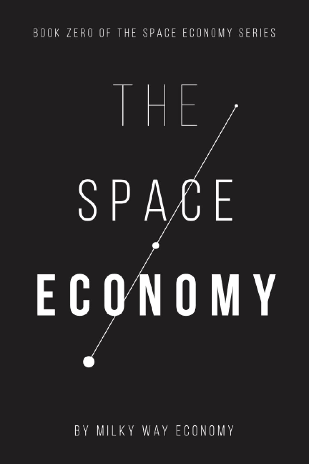 The Space Economy: Book Zero In The Space Economy Series Business, Finance & Career