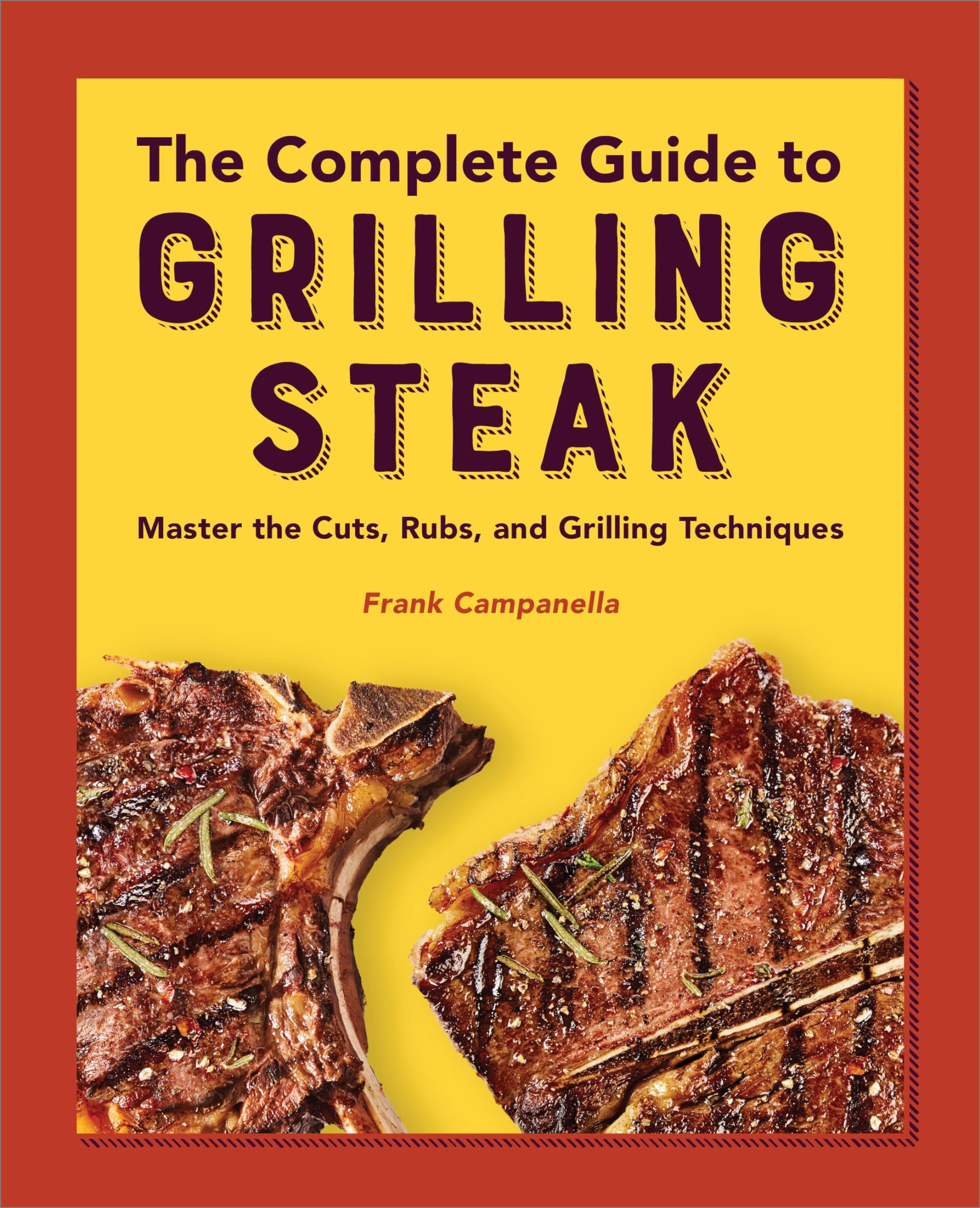 The Complete Guide to Grilling Steak  Cookbook Leisure, Home & Garden