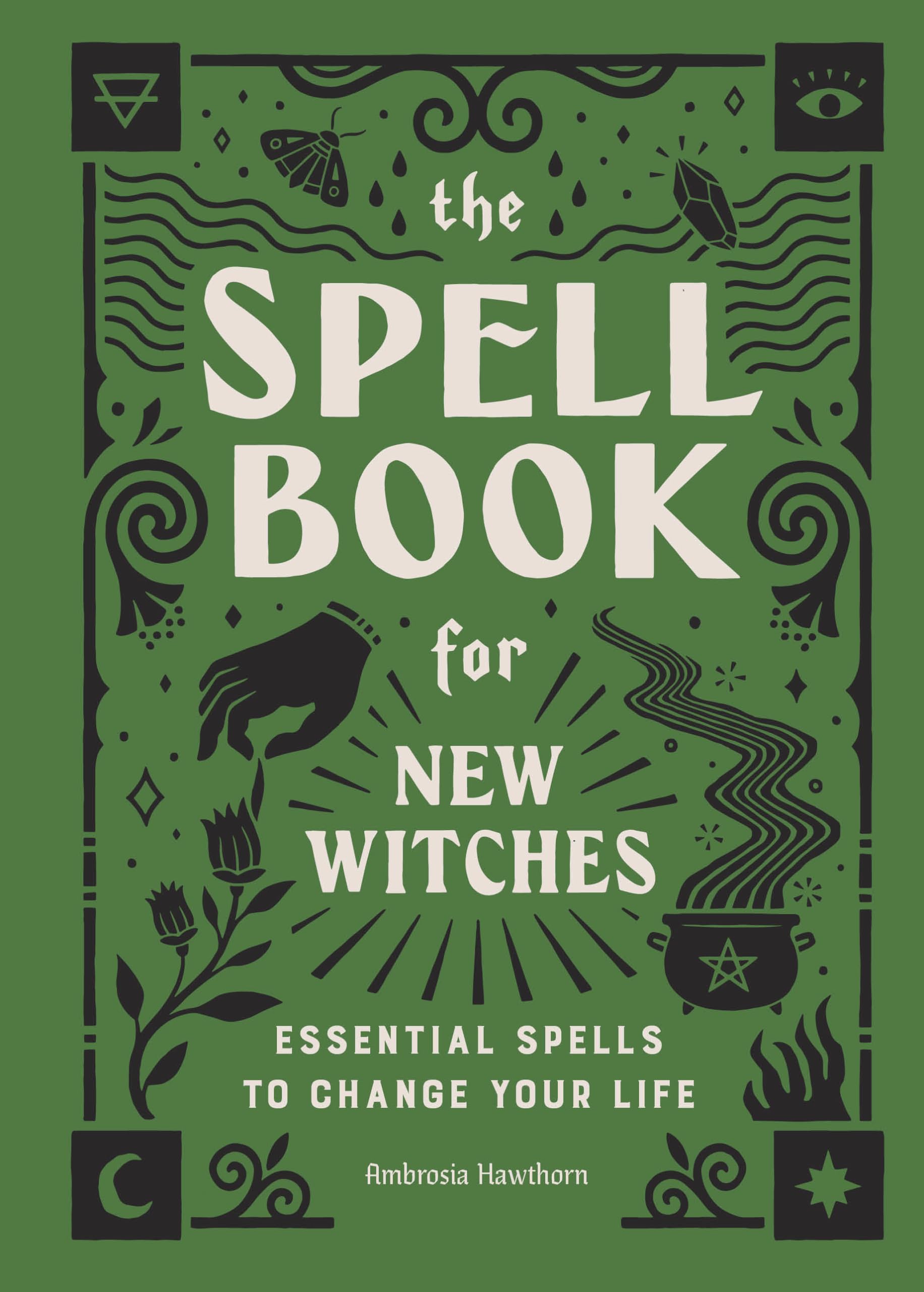 The Spell Book for New Witches: Essential Spells to Change Your Life Religion & Esotericism