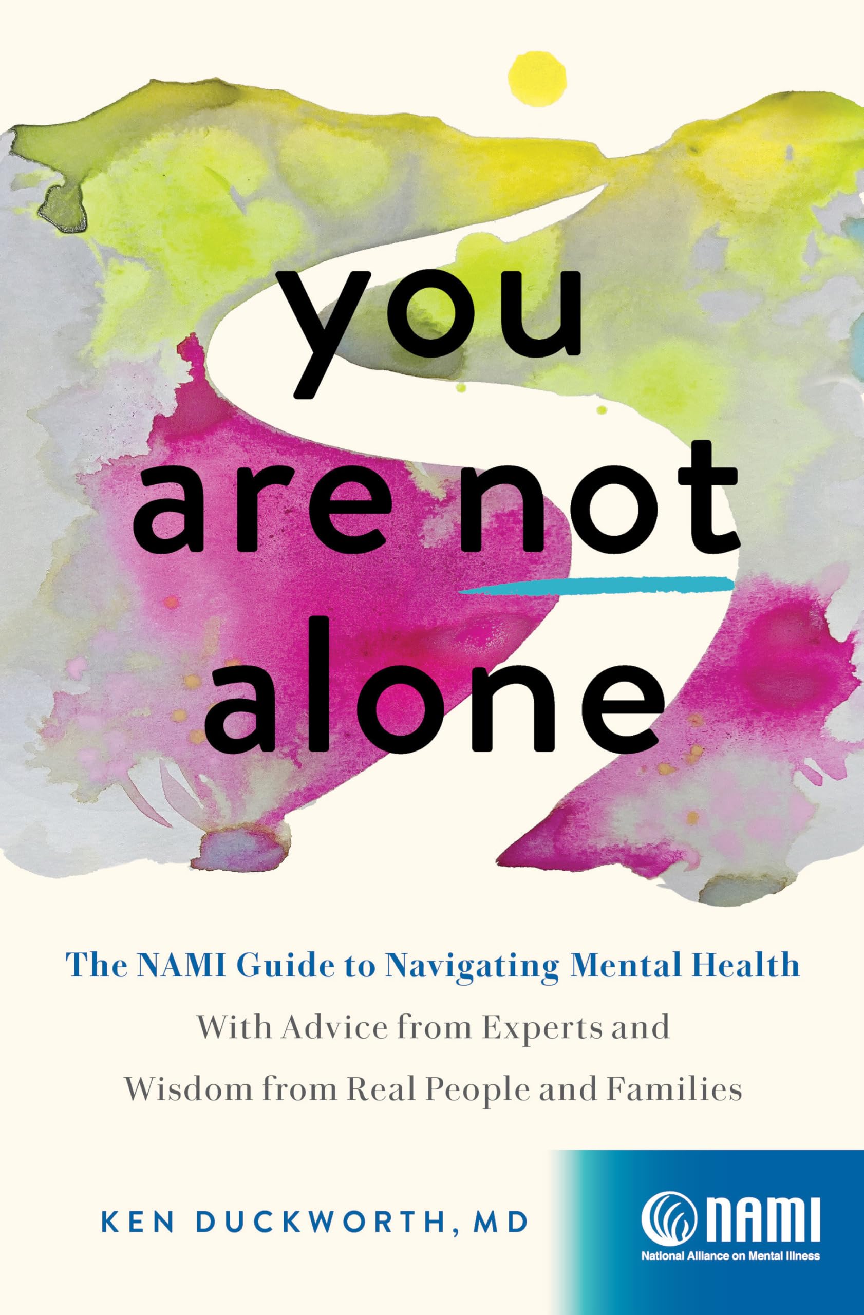 You Are Not Alone: The NAMI Guide to Navigating Mental Health―With Advice from Experts and Wisdom from Real People and Families Medicine