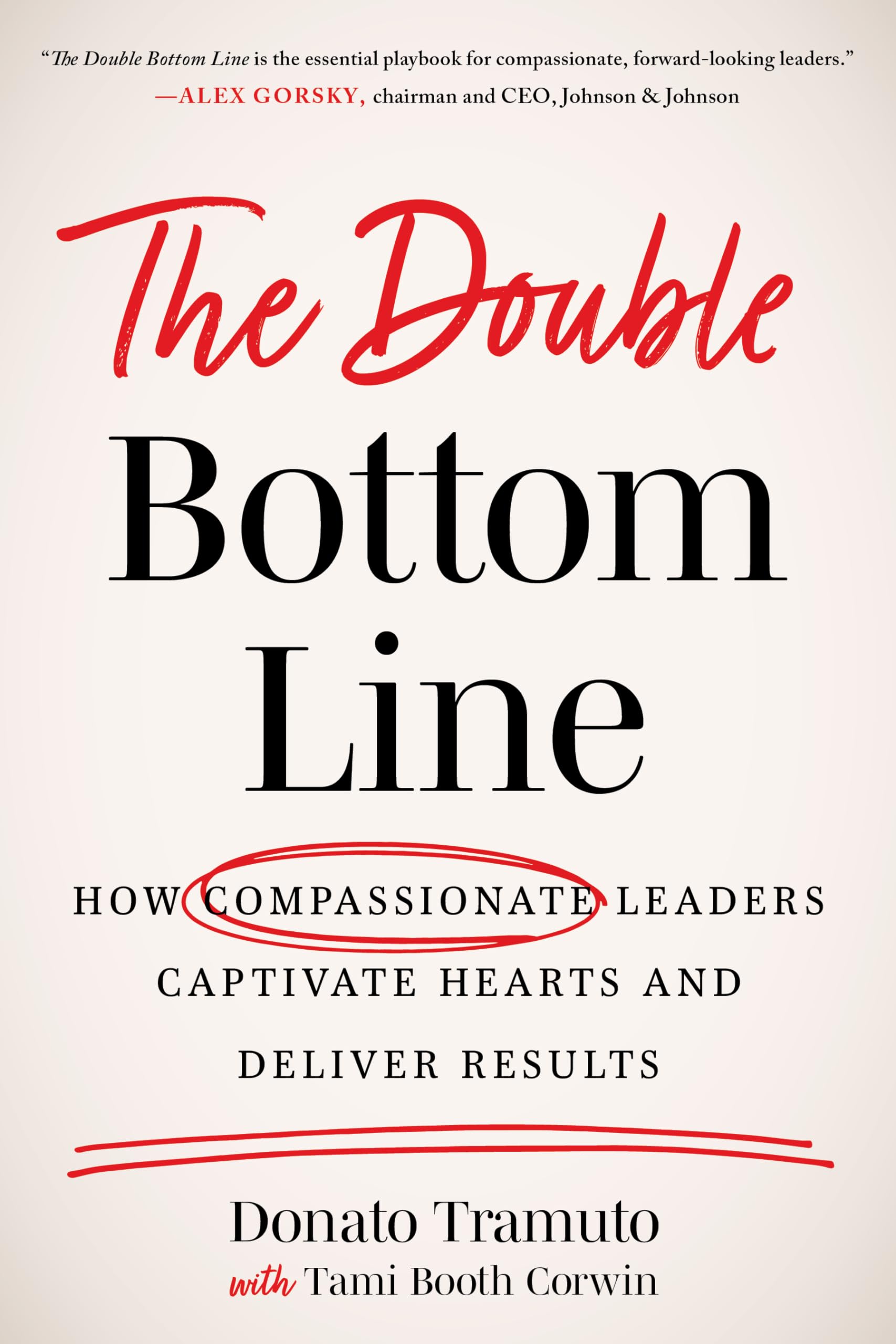 The Double Bottom Line: How Compassionate Leaders Captivate Hearts and Deliver Results Business, Finance & Career