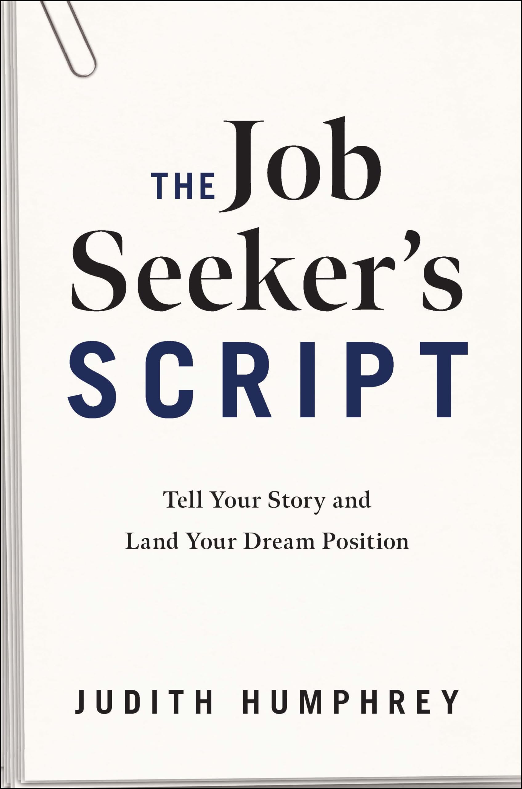 The Job Seeker's Script: Tell Your Story and Land Your Dream Position Business, Finance & Career