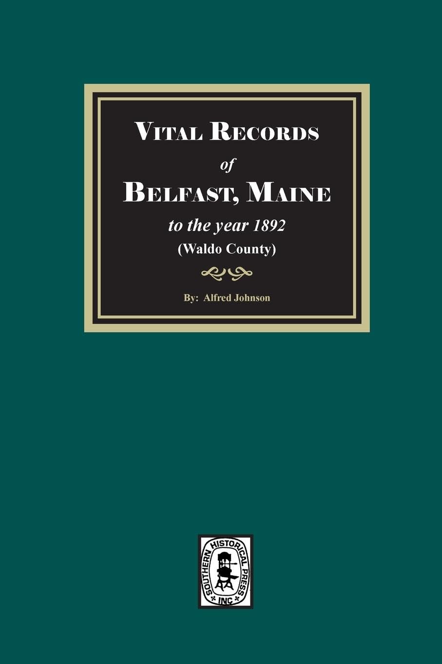 Vital Records of Belfast, Maine to the year 1892. (Waldo County) Leisure, Home & Garden