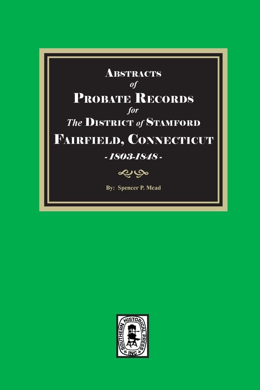 Abstracts of Probate Records for the District of Stafford, Fairfield County, Connecticut, 1803-1848 Leisure, Home & Garden