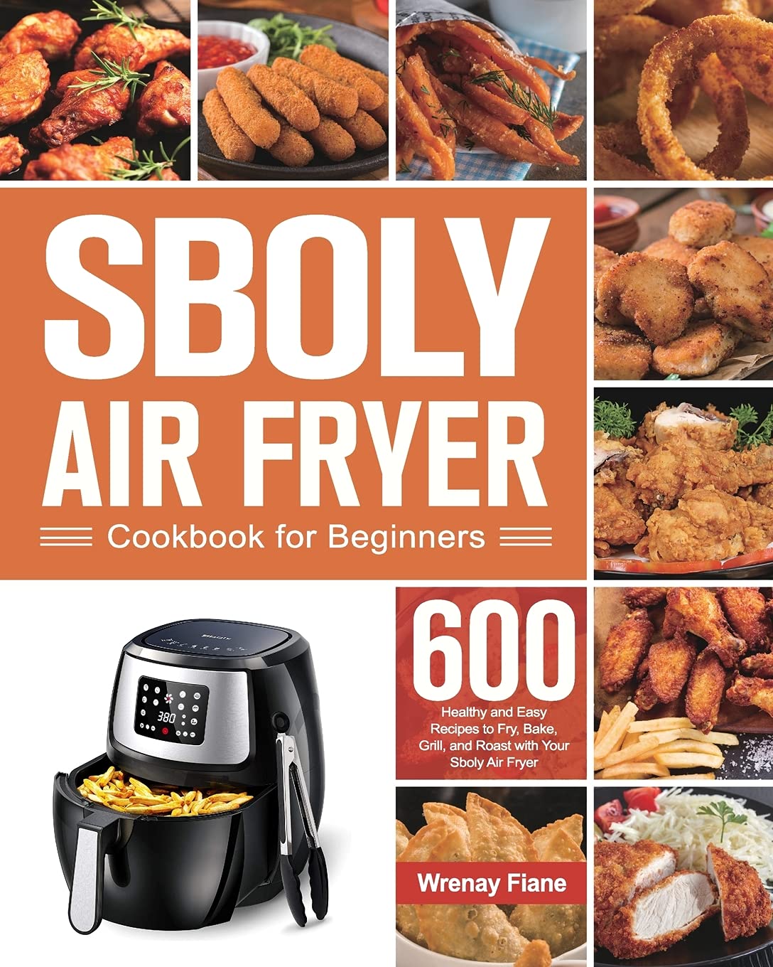 Sboly Air Fryer Cookbook for Beginners: 600 Healthy and Easy Recipes to Fry, Bake, Grill, and Roast with Your Sboly Air Fryer Leisure, Home & Garden