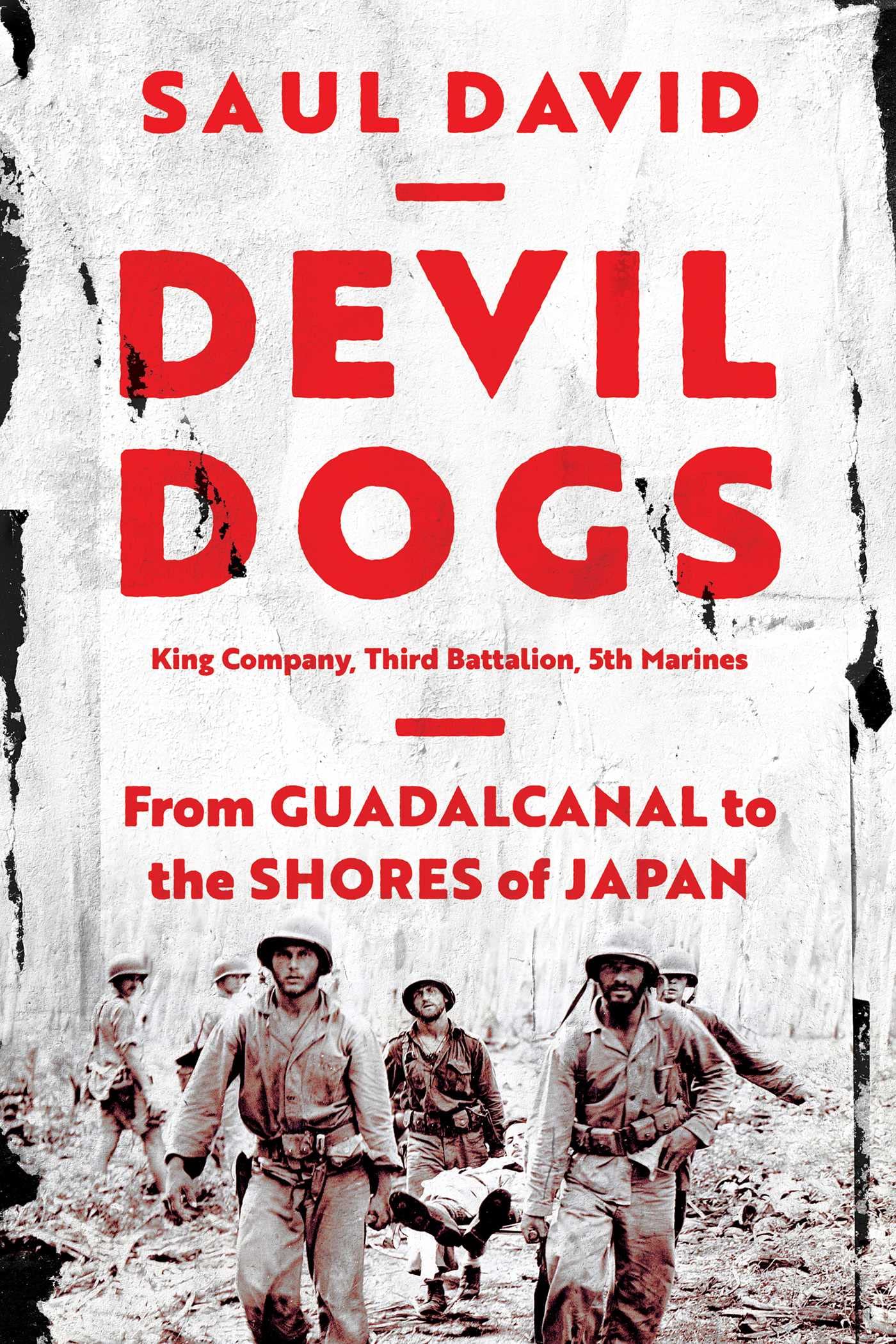 Devil Dogs: King Company, Third Battalion, 5th Marines: from Guadalcanal to the Shores of Japan Politics & History