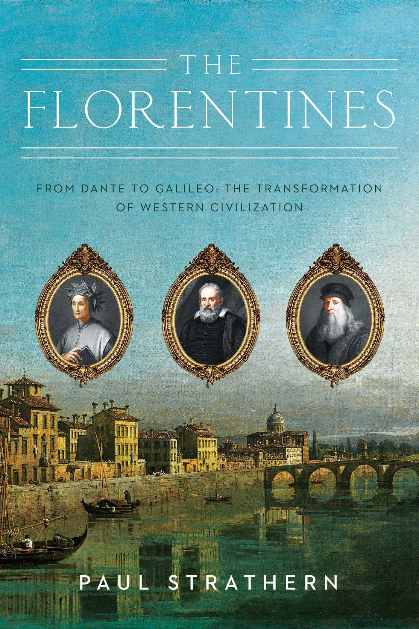 The Florentines: From Dante to Galileo: the Transformation of Western Civilization Politics & History