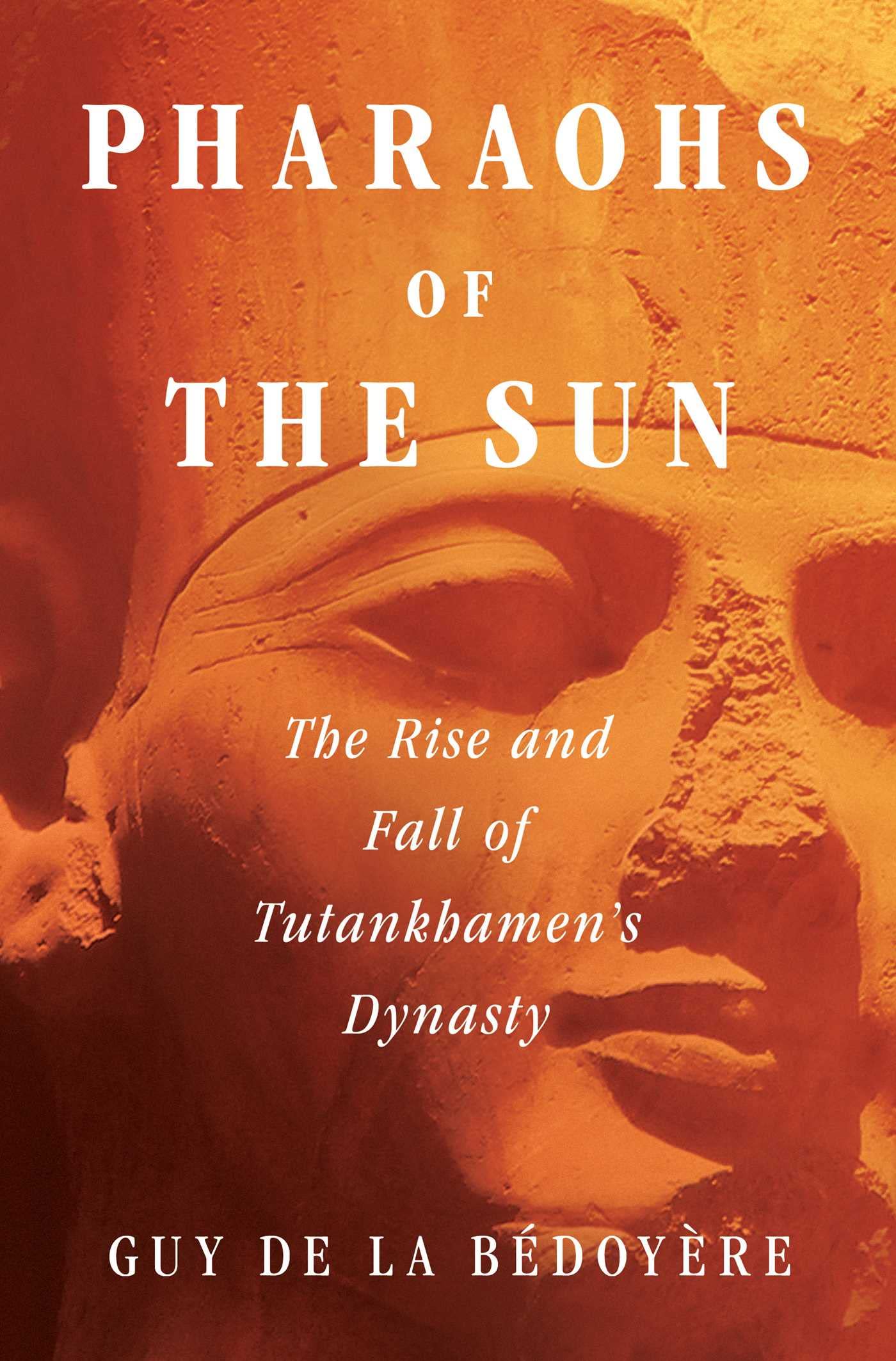 Pharaohs of the Sun: The Rise and Fall of Tutankhamun's Dynasty book