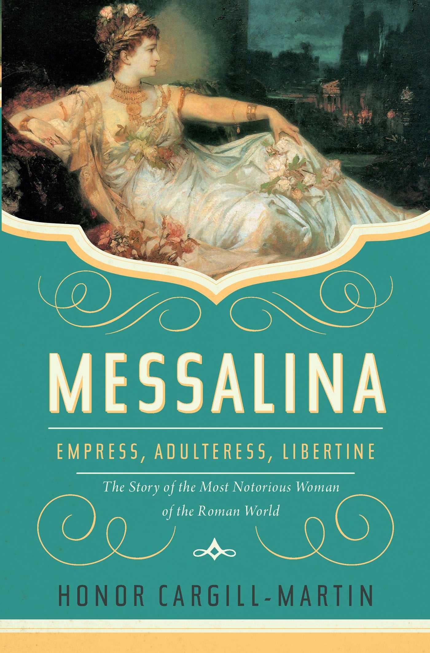 Messalina: Empress, Adulteress, Libertine: The Story of the Most Notorious Woman of the Roman World Memories