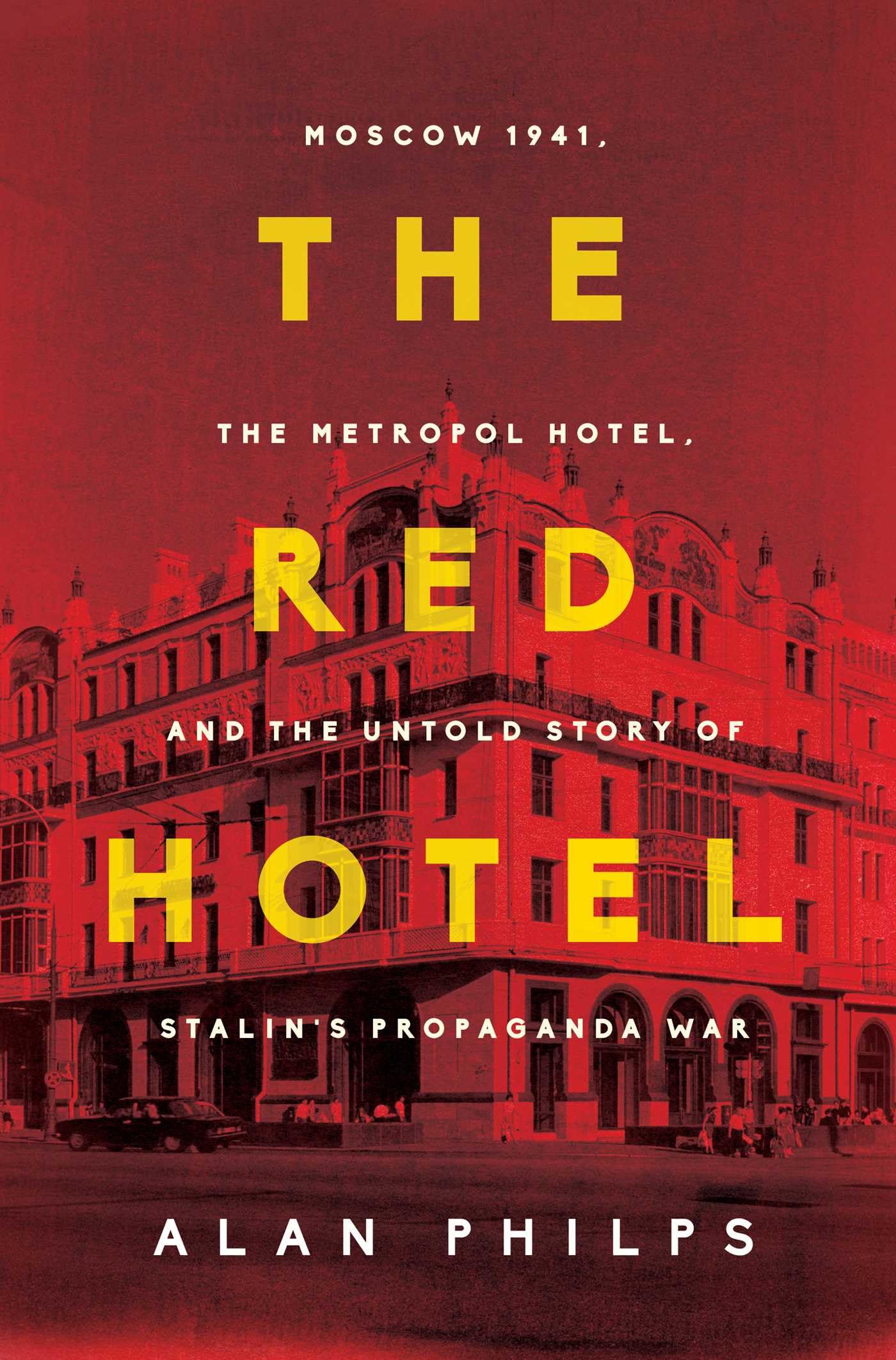 The Red Hotel: Moscow 1941, the Metropol Hotel, and the Untold Story of Stalin's Propaganda War Politics & History
