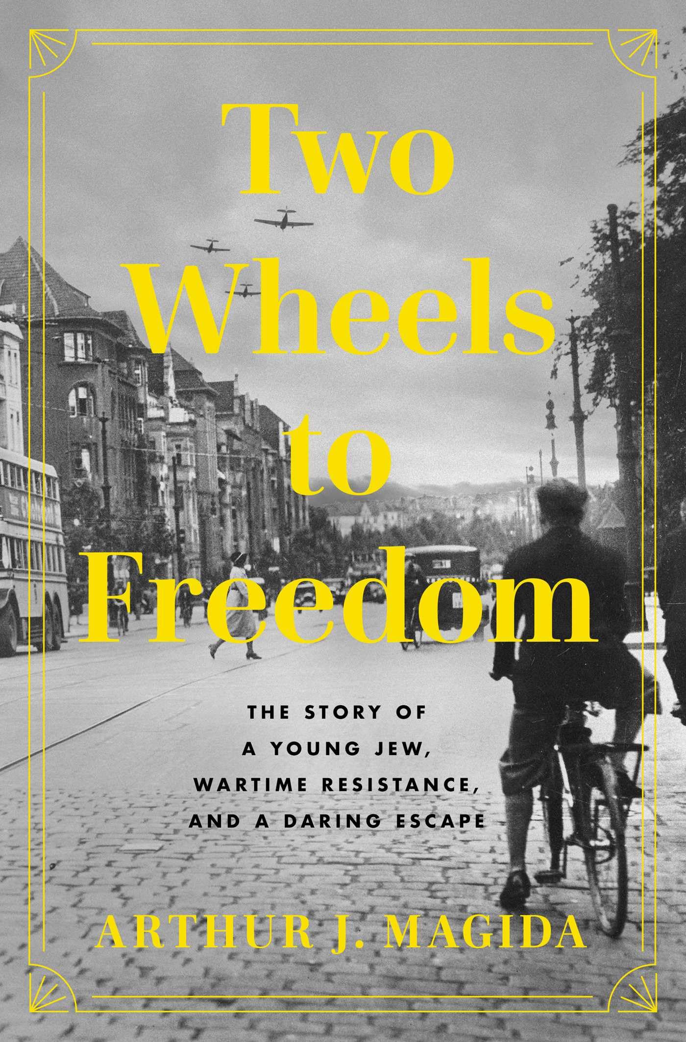 Two Wheels to Freedom: The Story of a Young Jew, Wartime Resistance, and a Daring Escape Memories