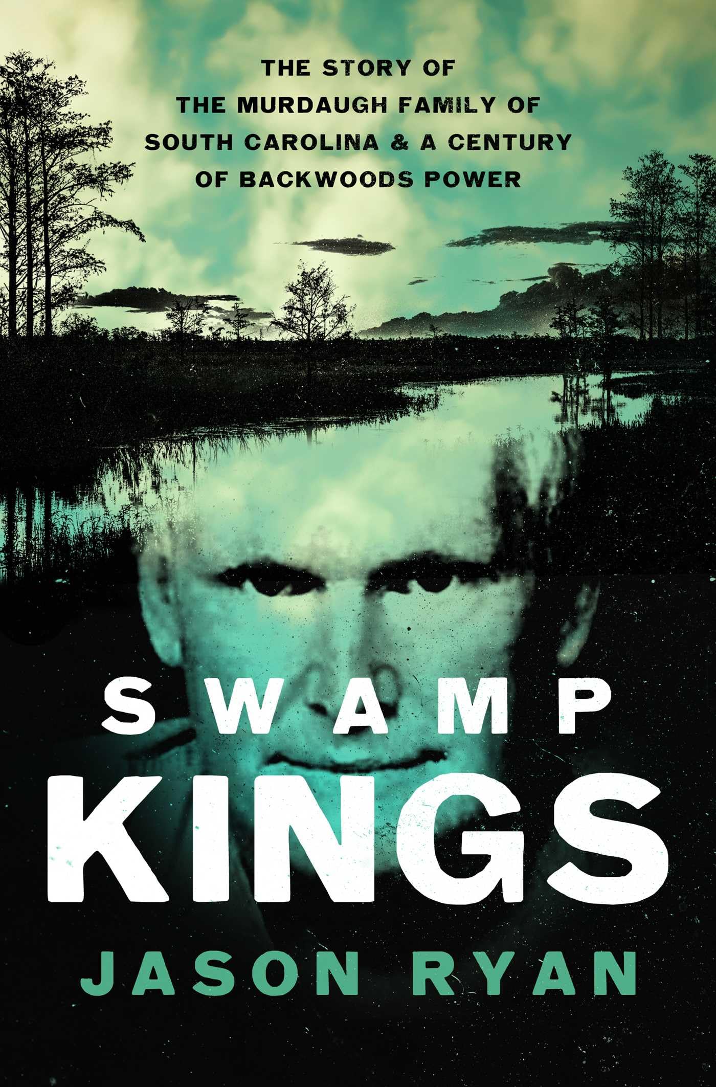Swamp Kings: The Story of the Murdaugh Family of South Carolina and a Century of Backwoods Power book